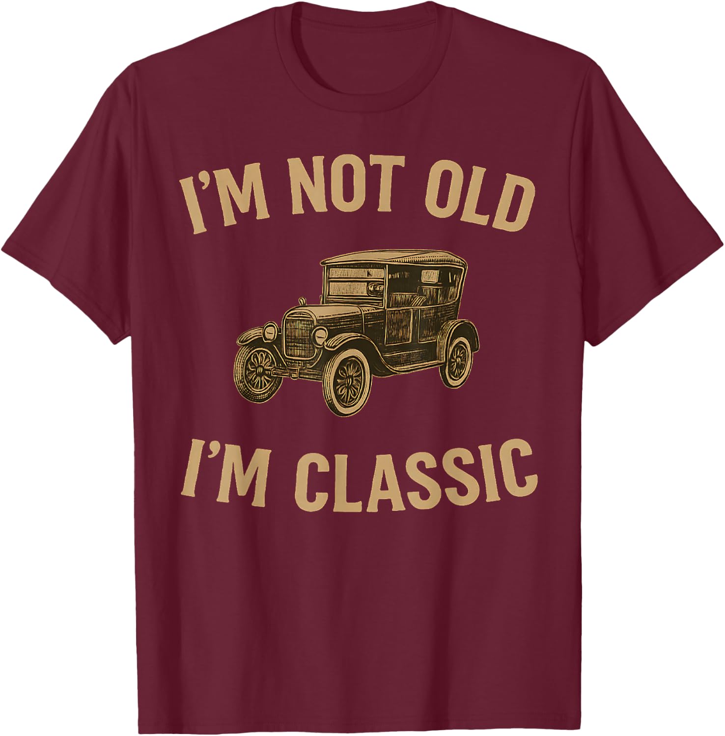I'm Not Old I'm Classic Funny Men Vintage Car Graphic T-Shirt - T-Shirt | Maroon