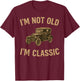 I'm Not Old I'm Classic Funny Men Vintage Car Graphic T-Shirt - T-Shirt | Maroon