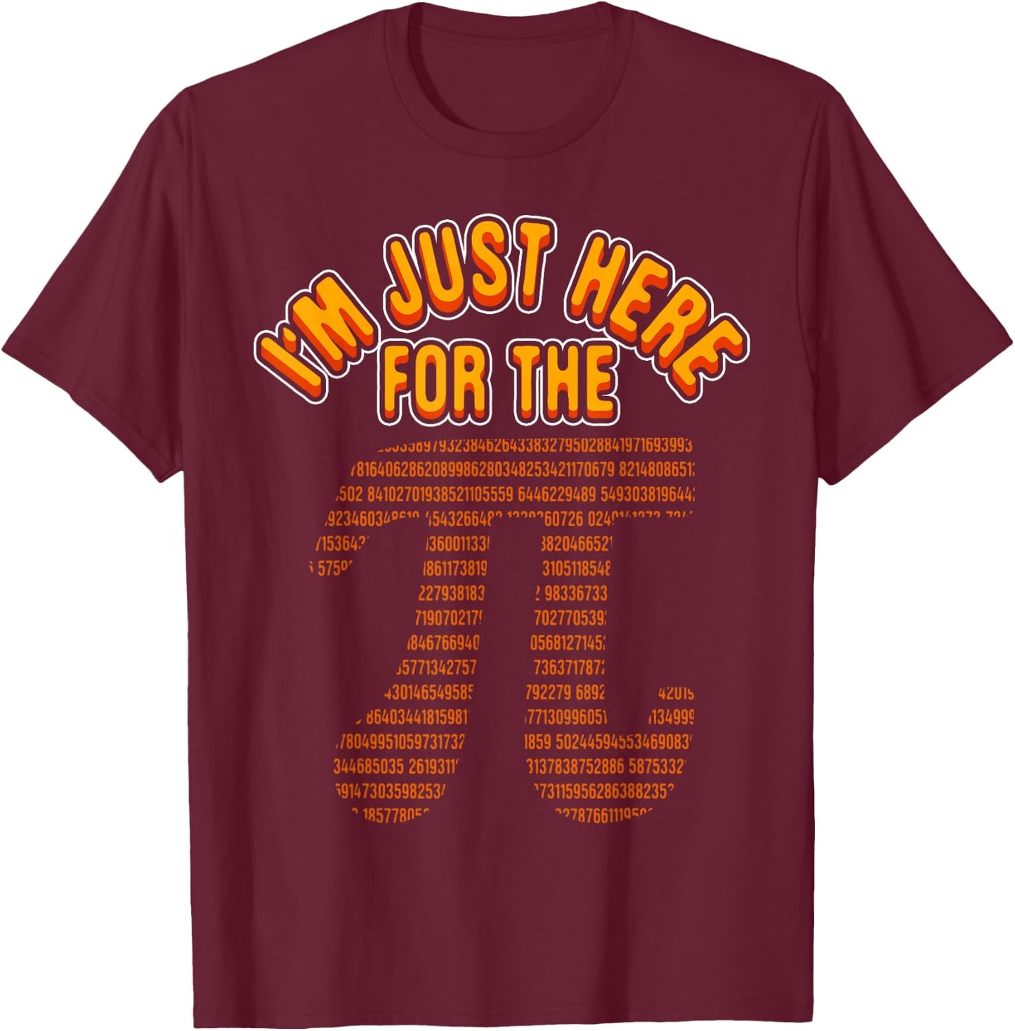 Funny Math Nerd I'm Just Here For The Pi 3.14 Circumference T-Shirt - T-Shirt | Maroon
