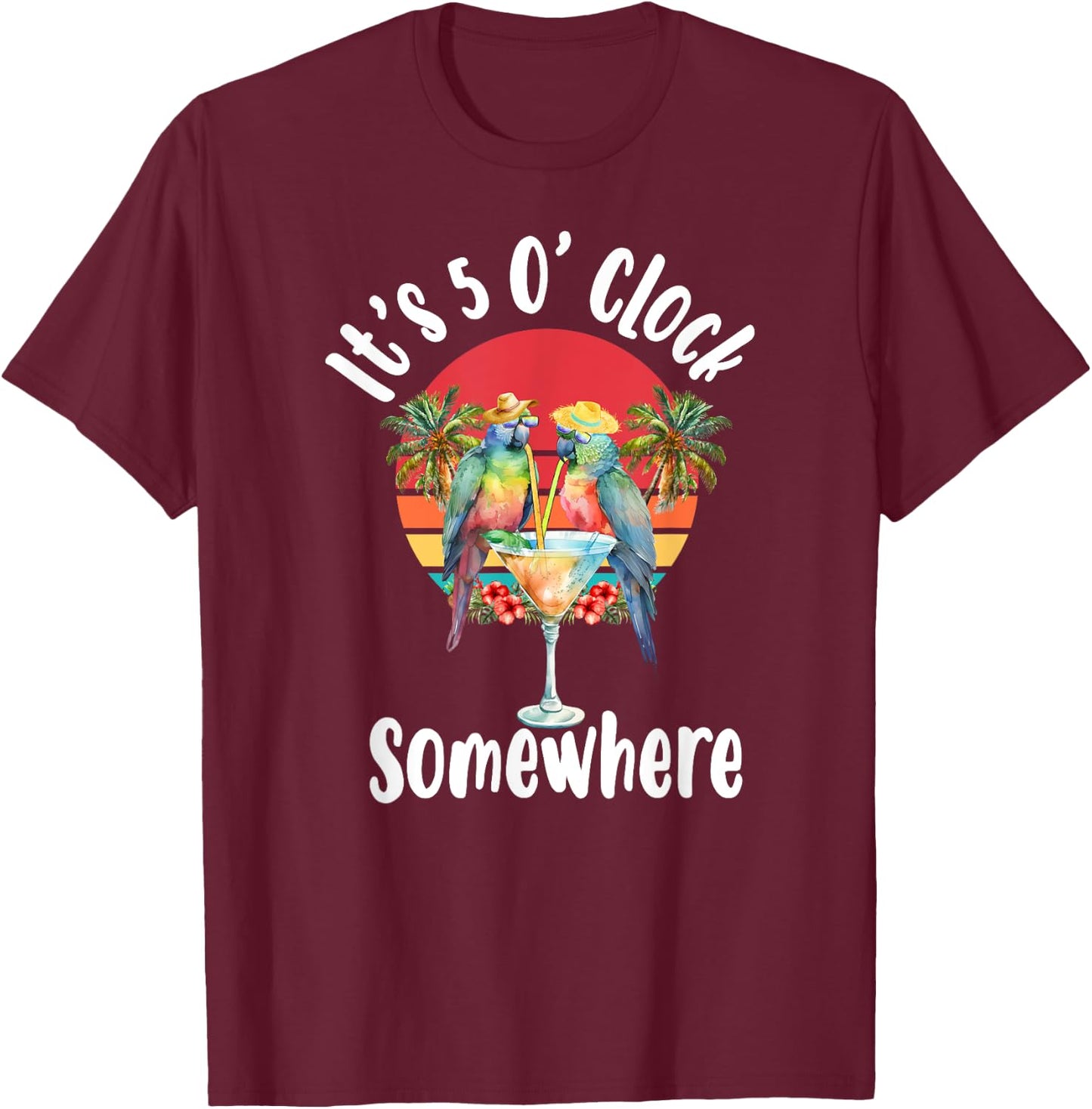 Parrots Drinking Margarita It's 5 O'clock Somewhere T-Shirt - T-Shirt | Maroon