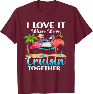 I Love it When We’re Cruisin’ Together 2026 Cruise Flamingo T-Shirt - T-Shirt | Maroon