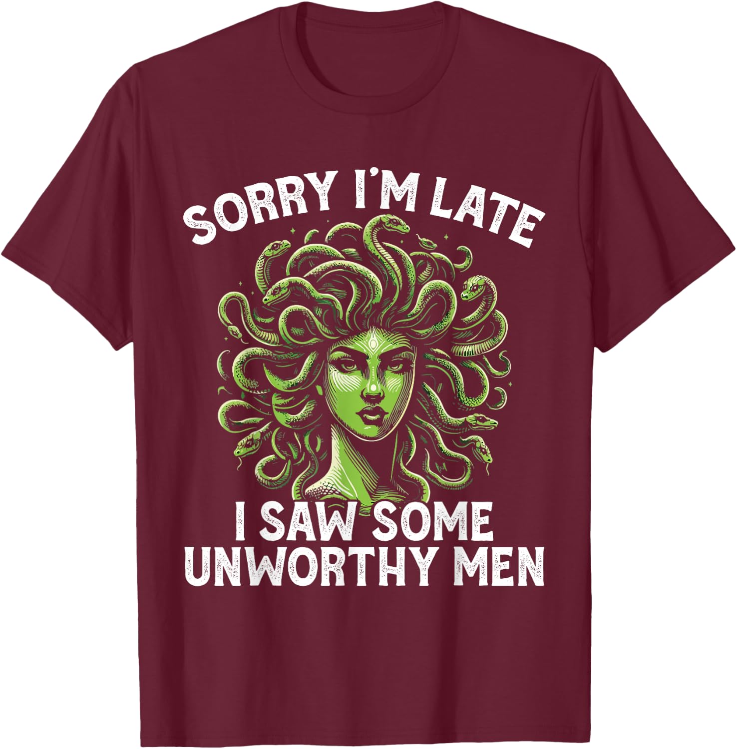 Medusa Greek Mythology I Saw Some Unworthy Men Snake Hair T-Shirt - T-Shirt | Maroon