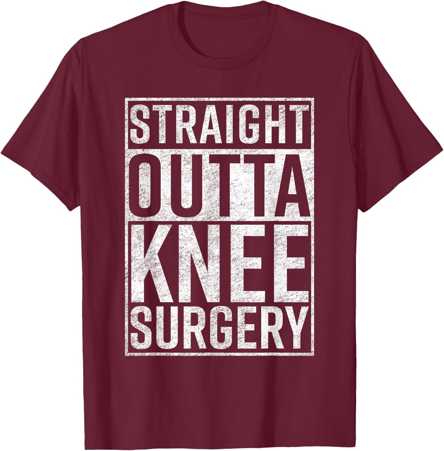 Straight Outta Knee Surgery Funny Get Well Gag Gift T-Shirt - T-Shirt | Maroon