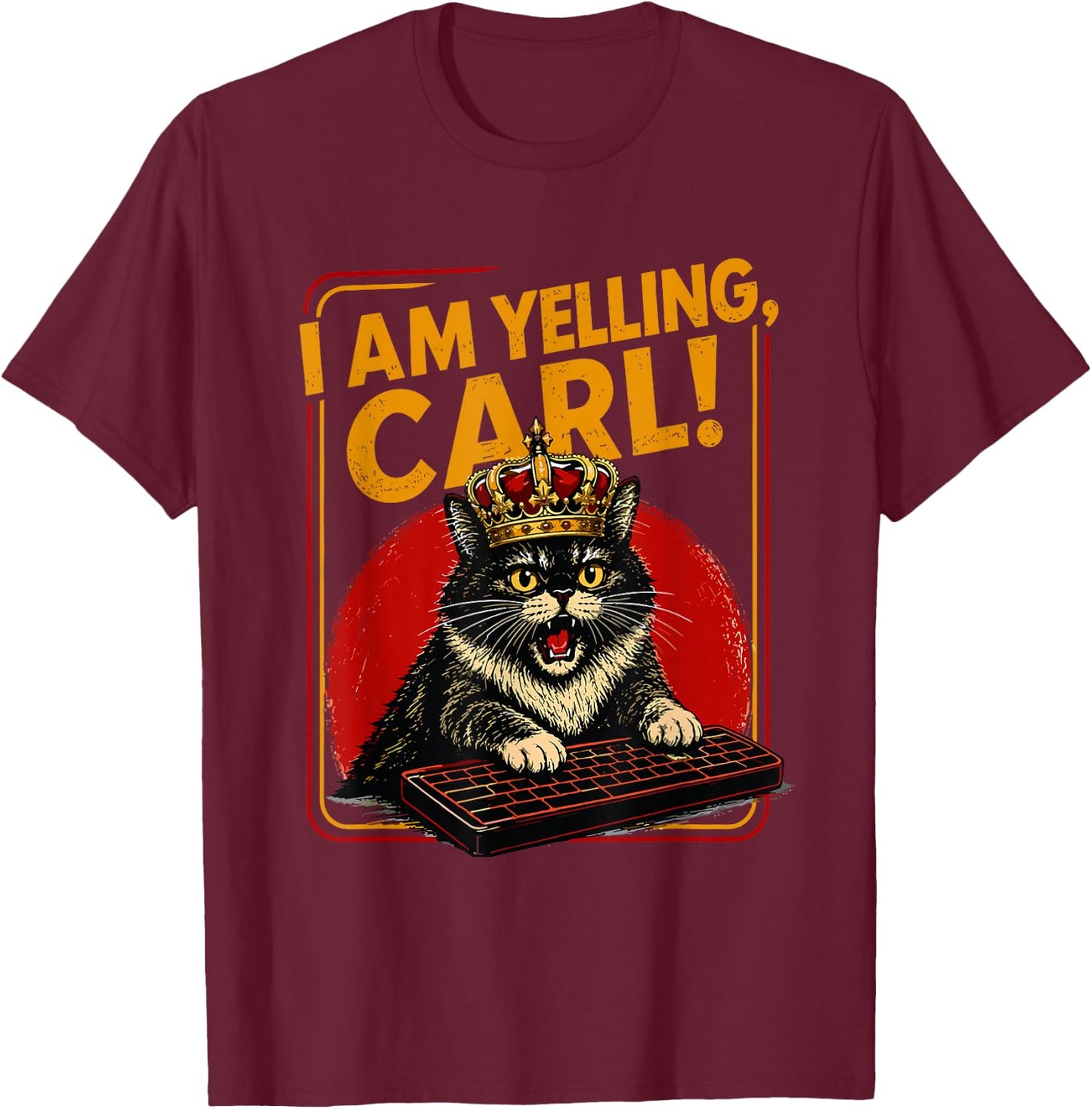 I Am Yelling Carl Screaming Black Cat Meme Computer Keyboard T-Shirt - T-Shirt | Maroon
