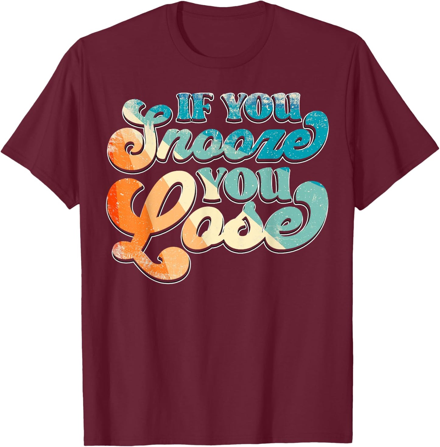 If You Snooze You Lose T-Shirt - T-Shirt | Maroon