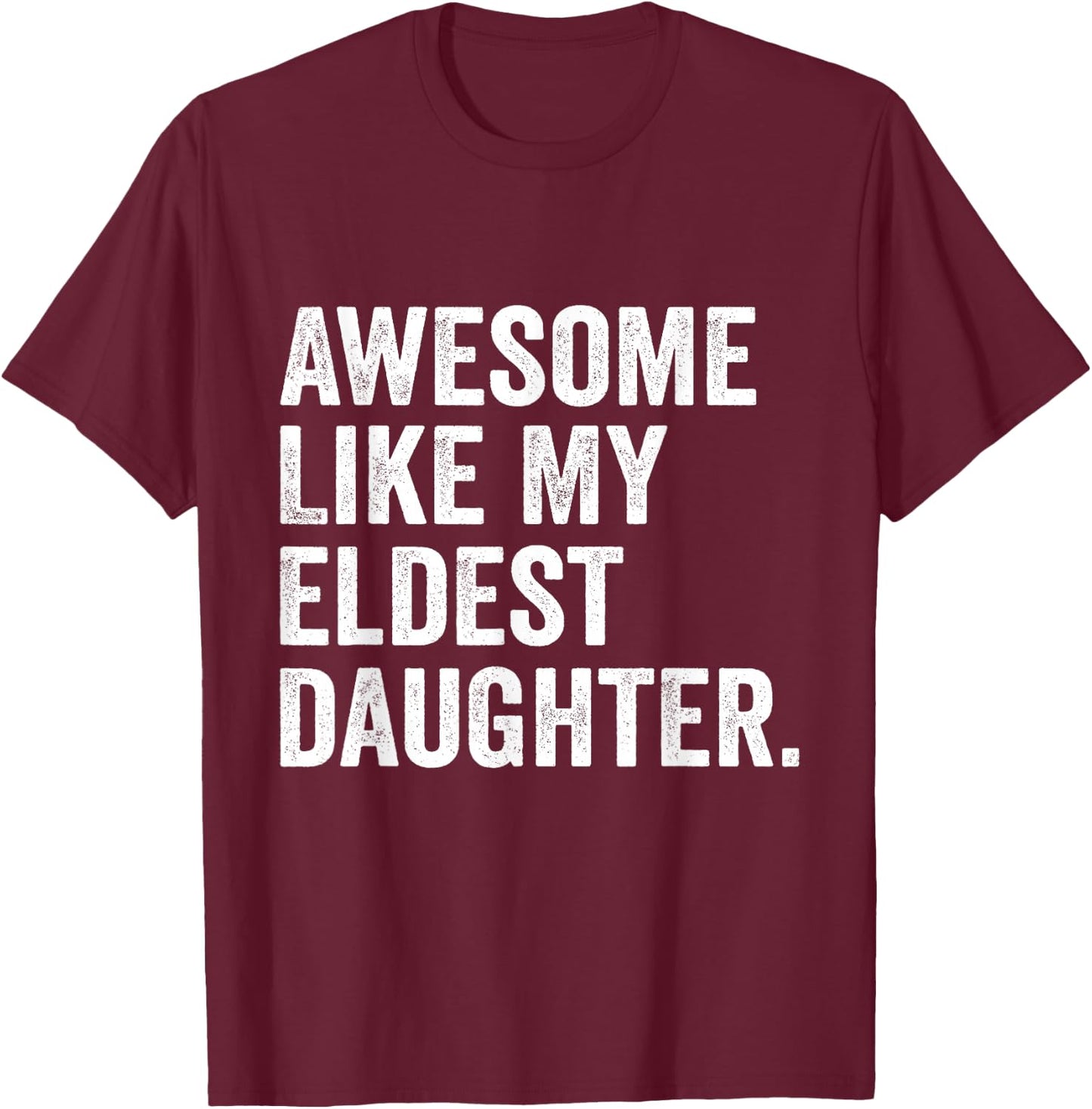 Awesome Like My Eldest Daughter Funny Older Daughter T-Shirt - T-Shirt | Maroon