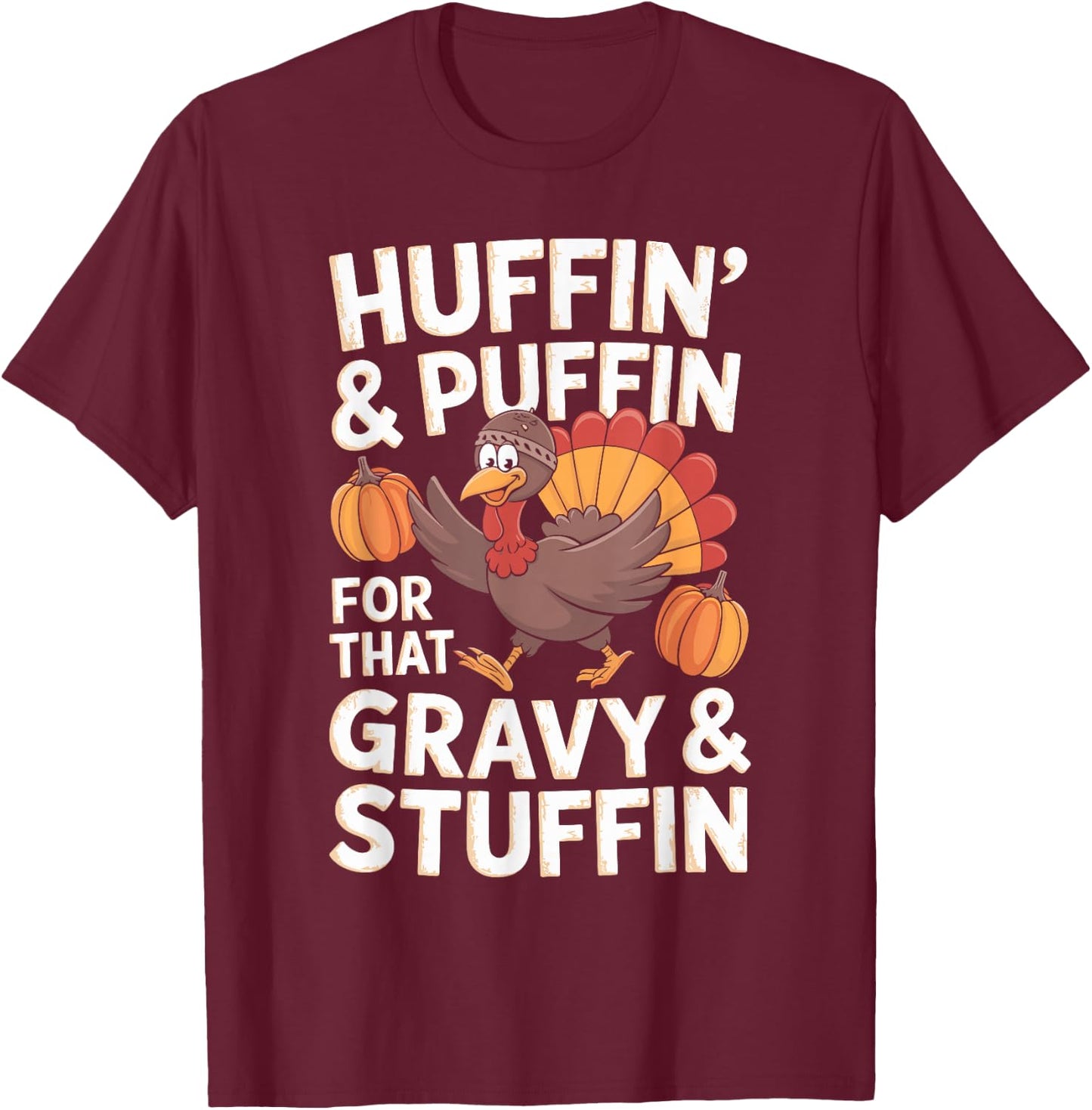 Huffin' & Puffin' For That Gravy & Stuffin' T-Shirt - T-Shirt | Maroon