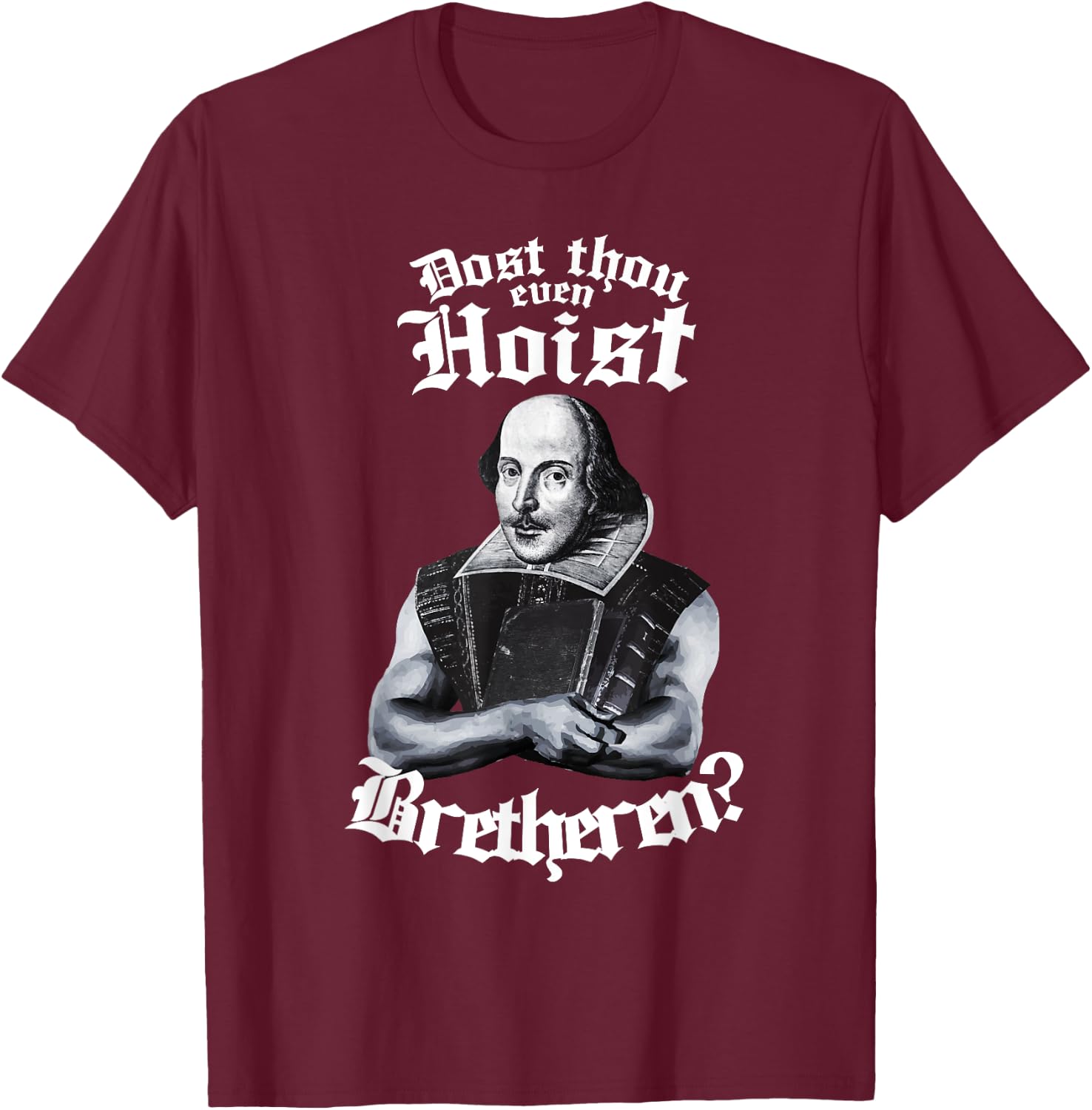 Doth Thou Even Hoist Shakespeare Weightlifting Gym Workout T-Shirt - T-Shirt | Maroon