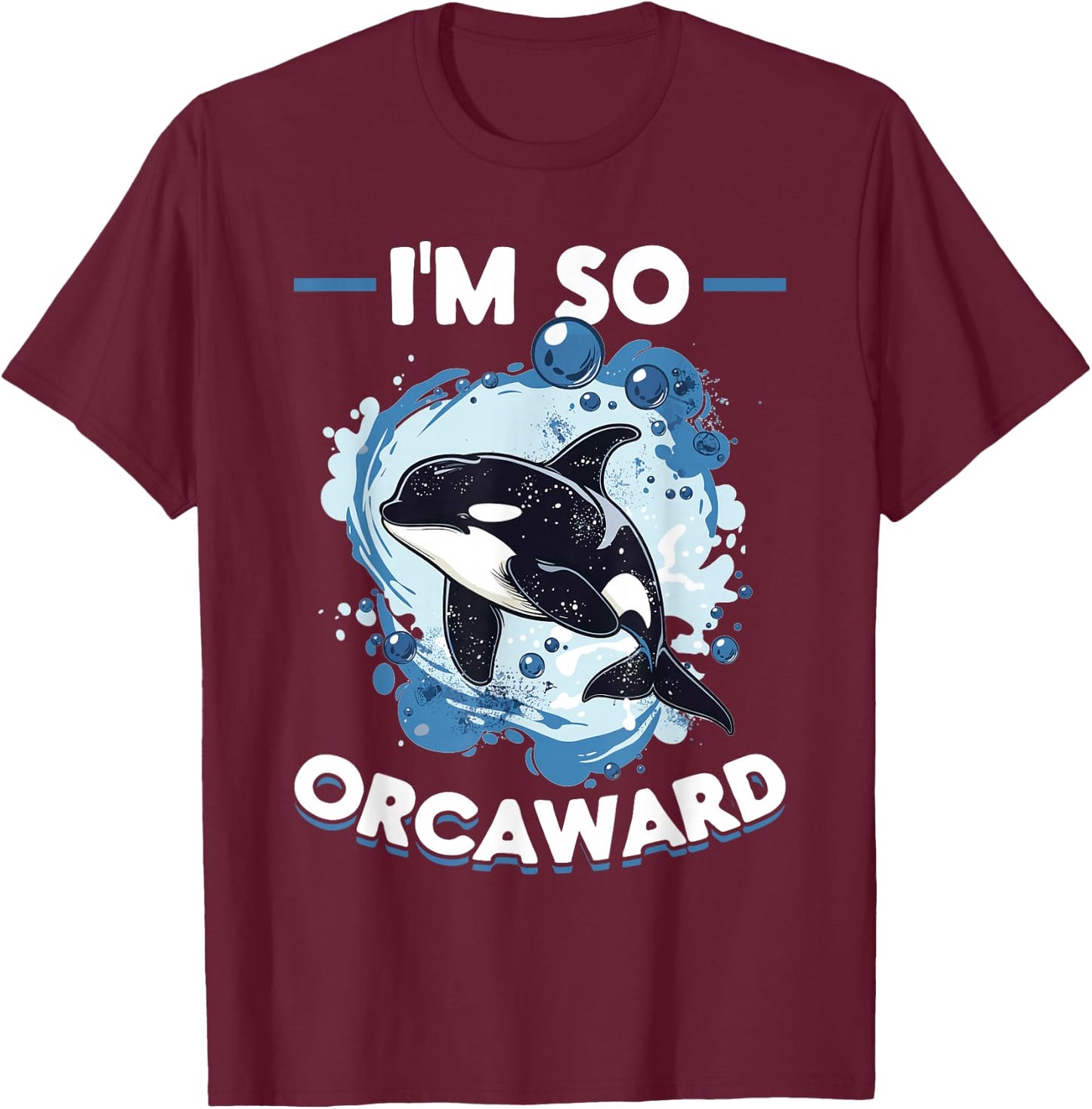 Funny Orca Animal I'm So Orcaward T-Shirt - T-Shirt | Maroon