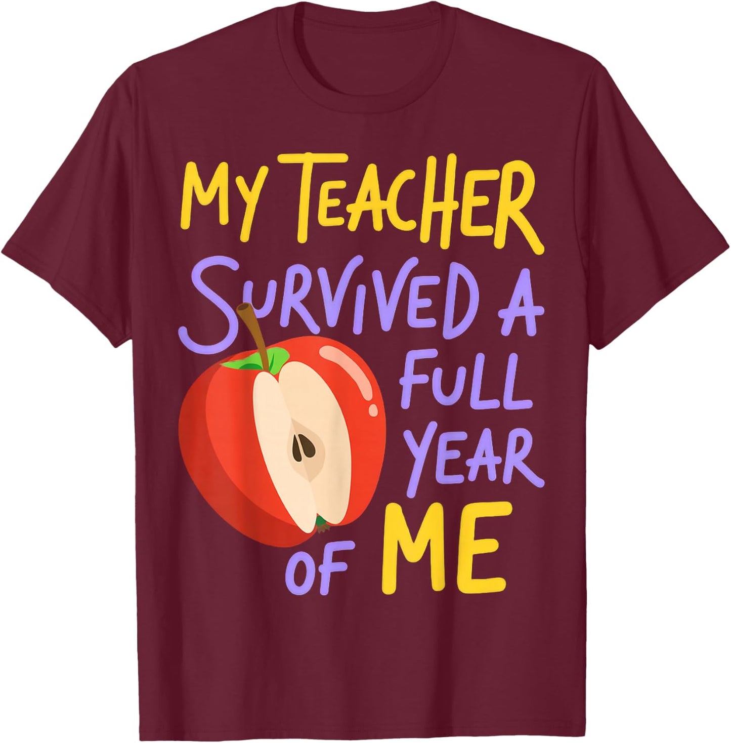 My Teacher Survived a Full Year of Me Apple Design T-Shirt - T-Shirt | Maroon
