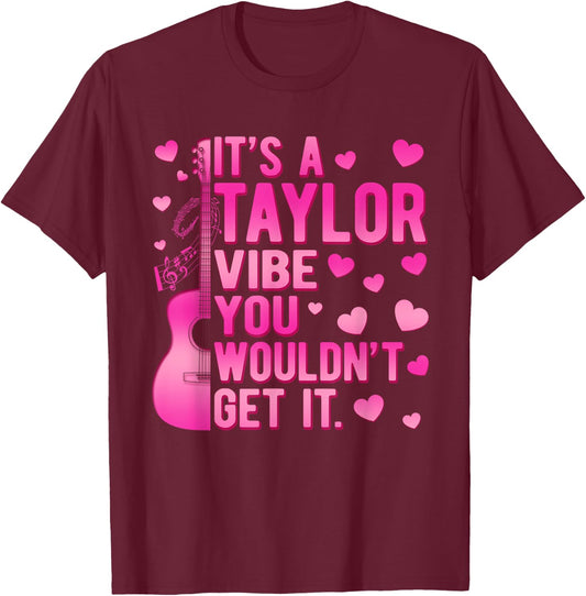 It's A Taylor Vibe You Wouldn't Get It TAYLOR Personalized T-Shirt - T-Shirt | Maroon