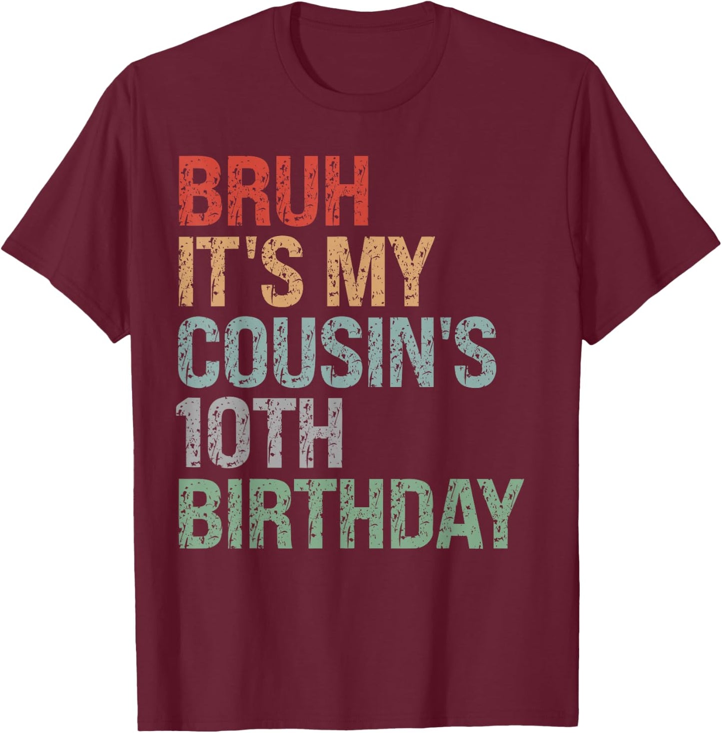Bruh It's My Cousin's 10th Birthday Dude 10 Year Old Funny T-Shirt - T-Shirt | Maroon
