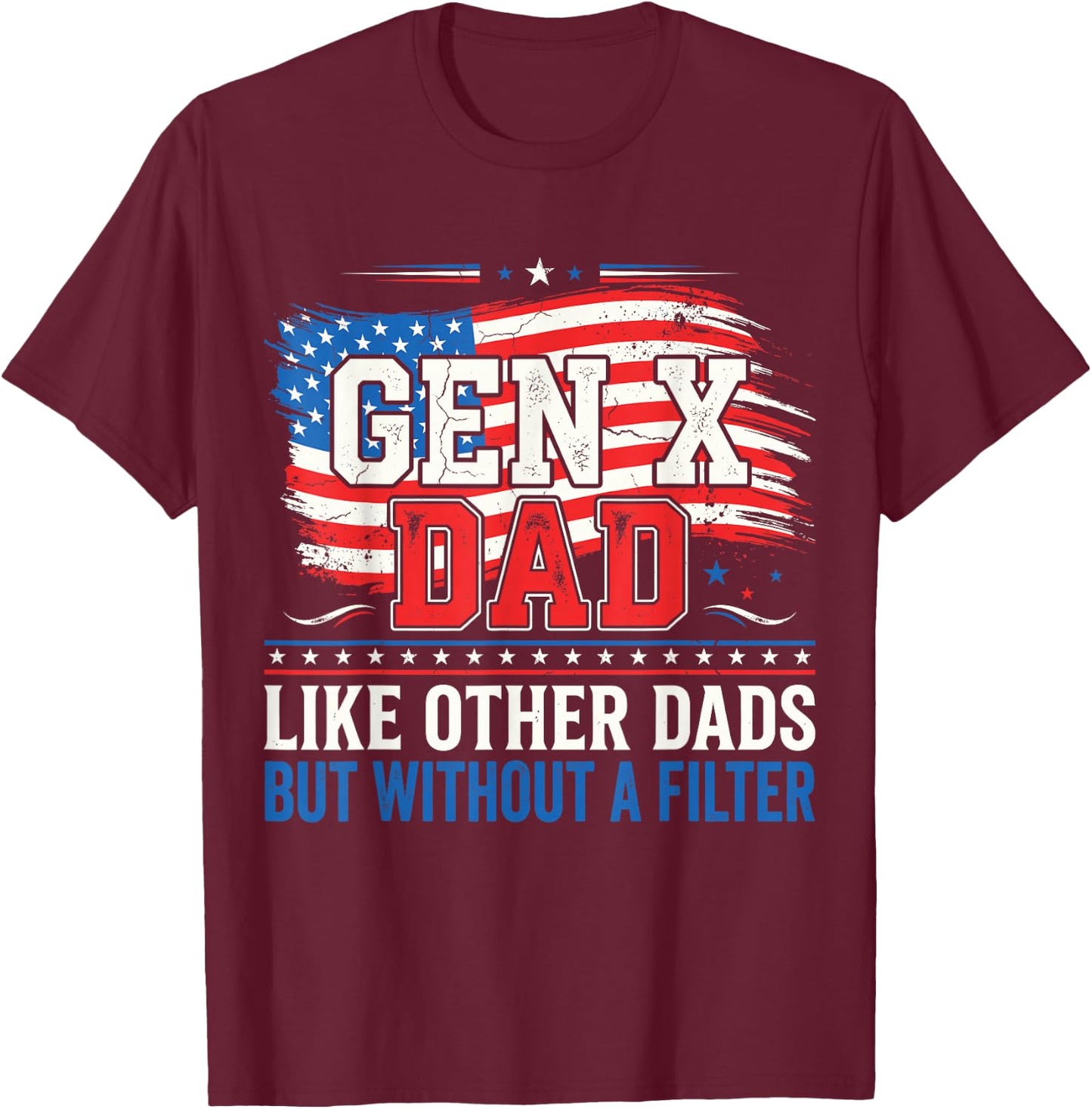 Gen X Dad Like Other Dads But Without A Filter Father’s Day T-Shirt - T-Shirt | Maroon