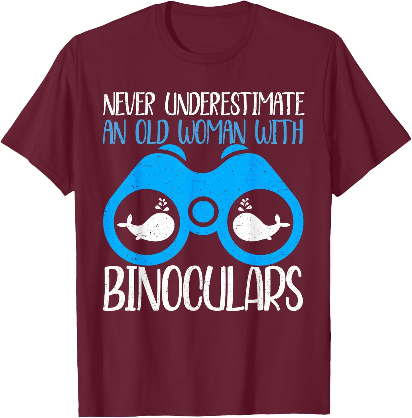 Never Underestimate An Old Woman Binocular Whale Watching T-Shirt - T-Shirt | Maroon