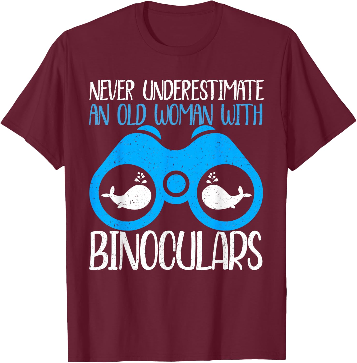 Never Underestimate An Old Woman Binocular Whale Watching T-Shirt - T-Shirt | Maroon