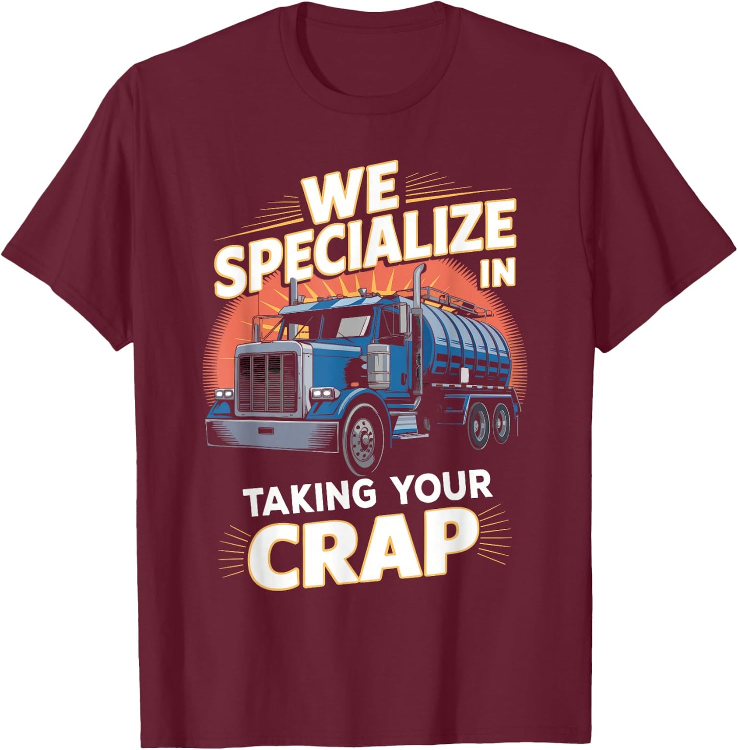 We Specialize in Taking Your Crap Septic Truck Humor T-Shirt - T-Shirt | Maroon