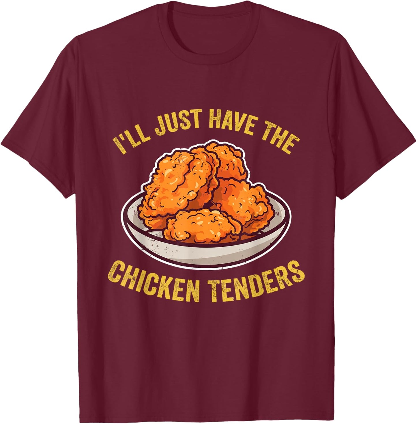 I'll Just Have The Chicken Tenders Funny Chicken Lovers T-Shirt - T-Shirt | Maroon