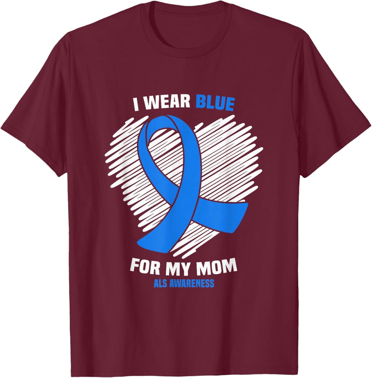 I Wear Blue For My Mom Mother ALS Awareness T-Shirt - T-Shirt | Maroon