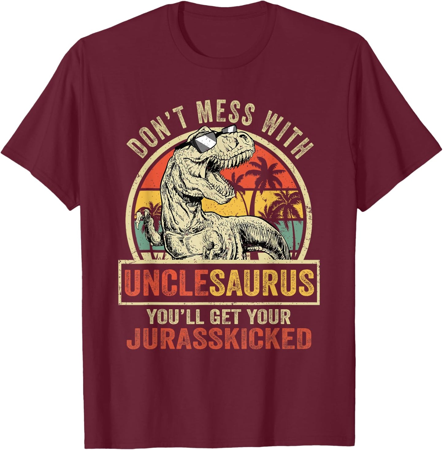 Dont Mess With Unclesaurus Youll Get Jurasskicked Vintage T-Shirt - T-Shirt | Maroon