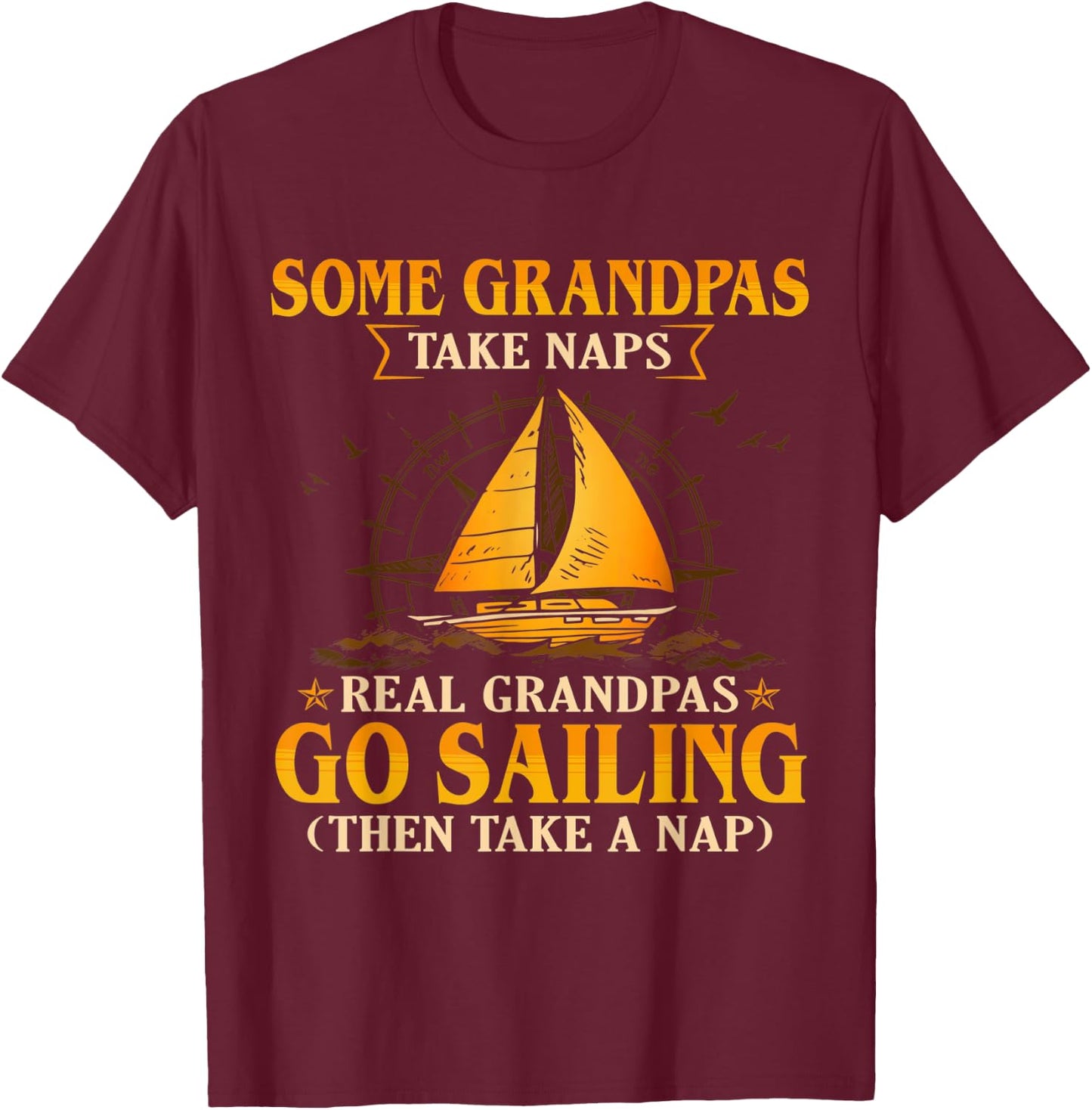 Some Grandpas Take Naps Real Grandpas Go Sailing T-Shirt - T-Shirt | Maroon
