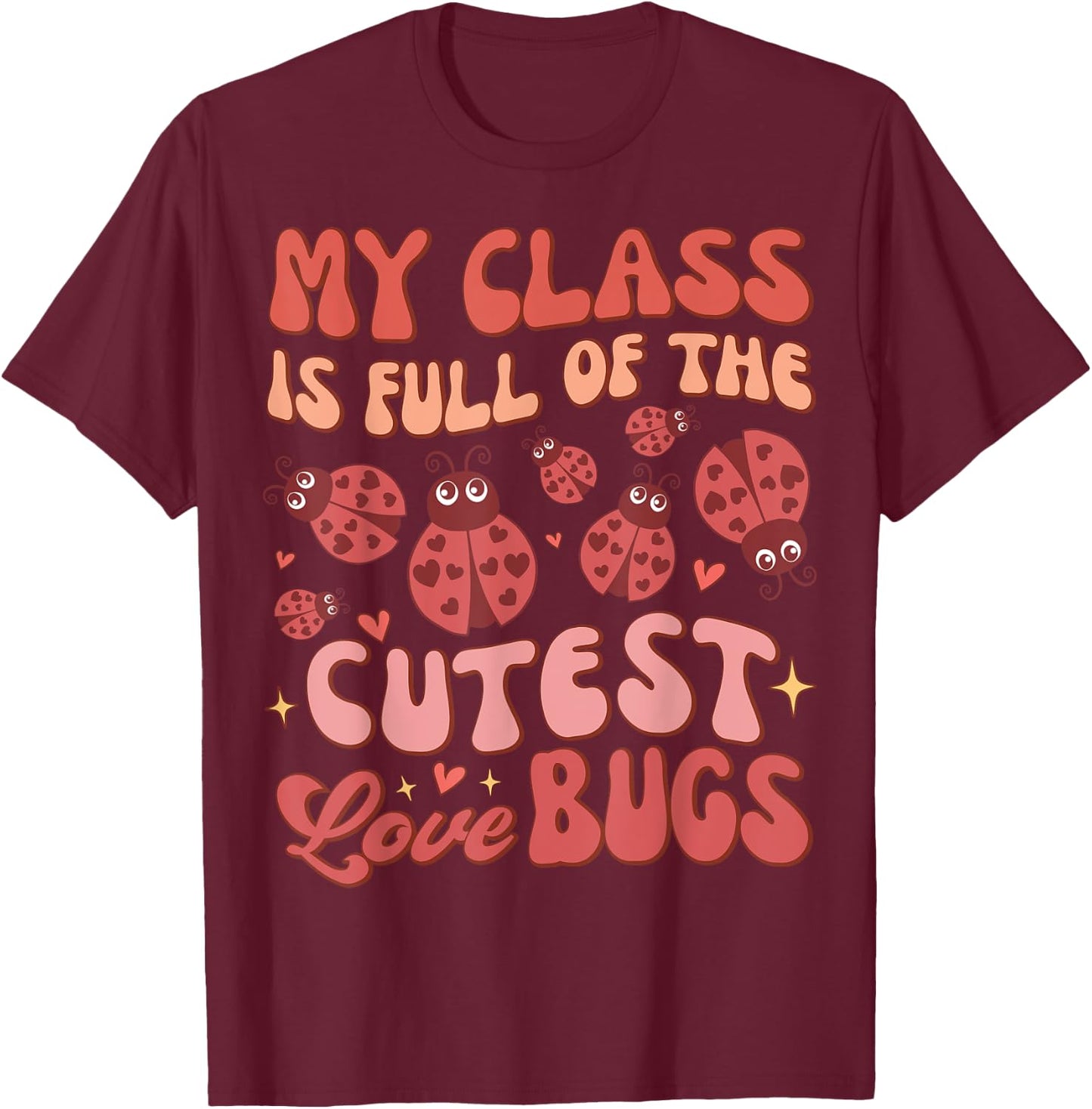 Valentines Teacher My Class Is Full Of The Cutest Love Bugs T-Shirt - T-Shirt | Maroon