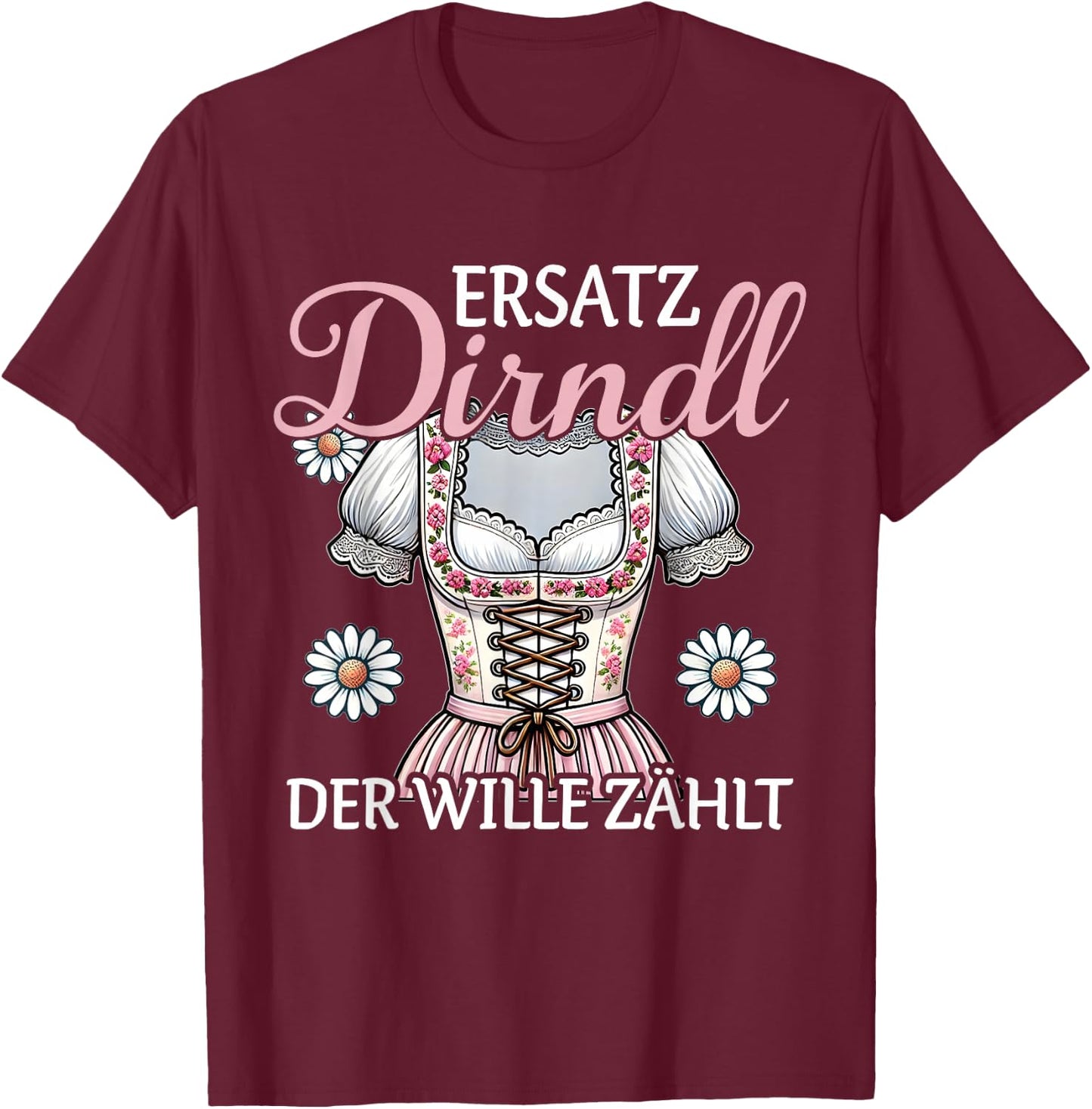 Ersatz Dirndl Der Wille Zählt Bayern Trachten Oberteil Damen T-Shirt - T-Shirt | Maroon