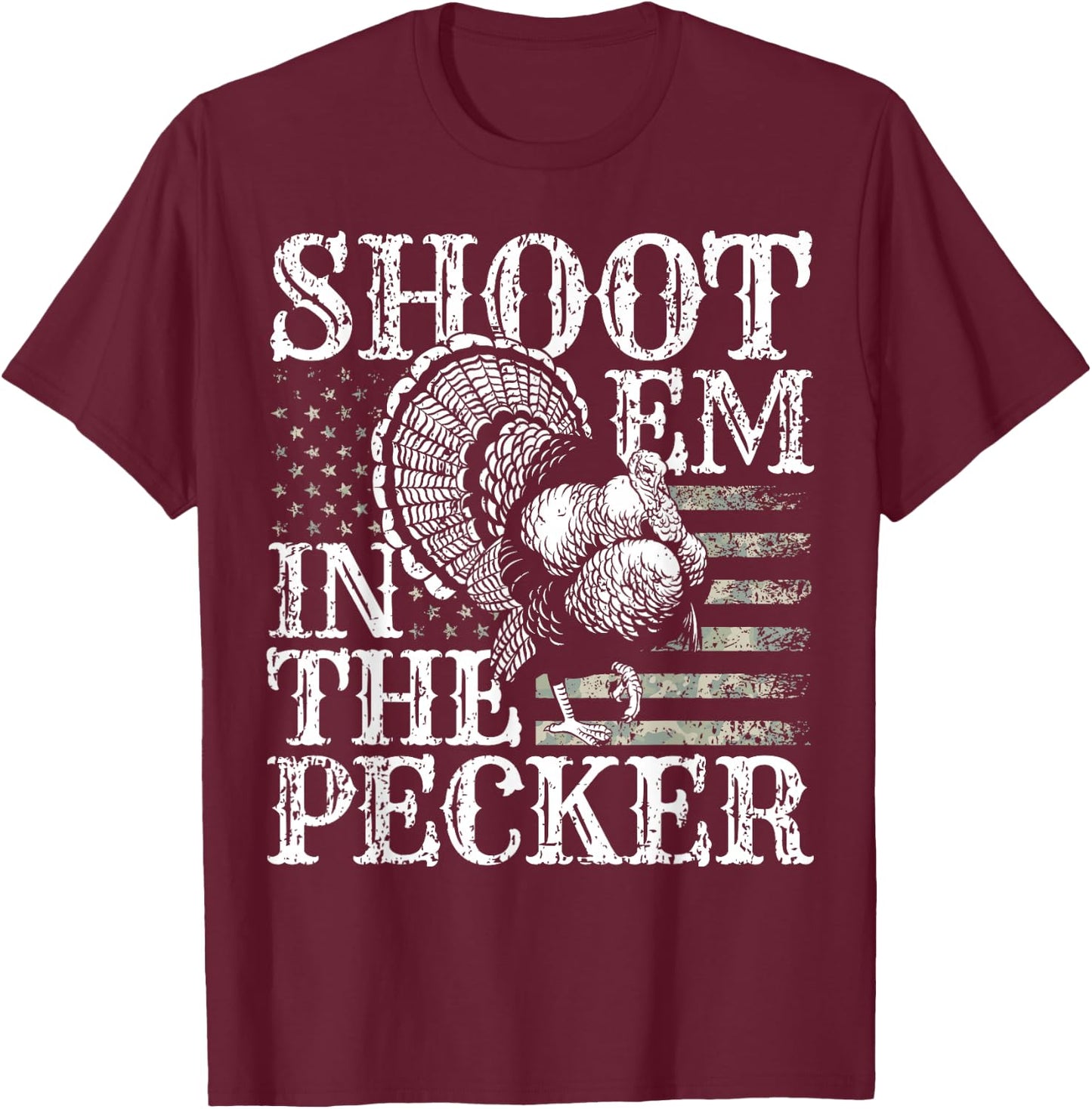 Turkey Hunting I Shoot Em In the Pecker I Turkey Hunter T-Shirt - T-Shirt | Maroon