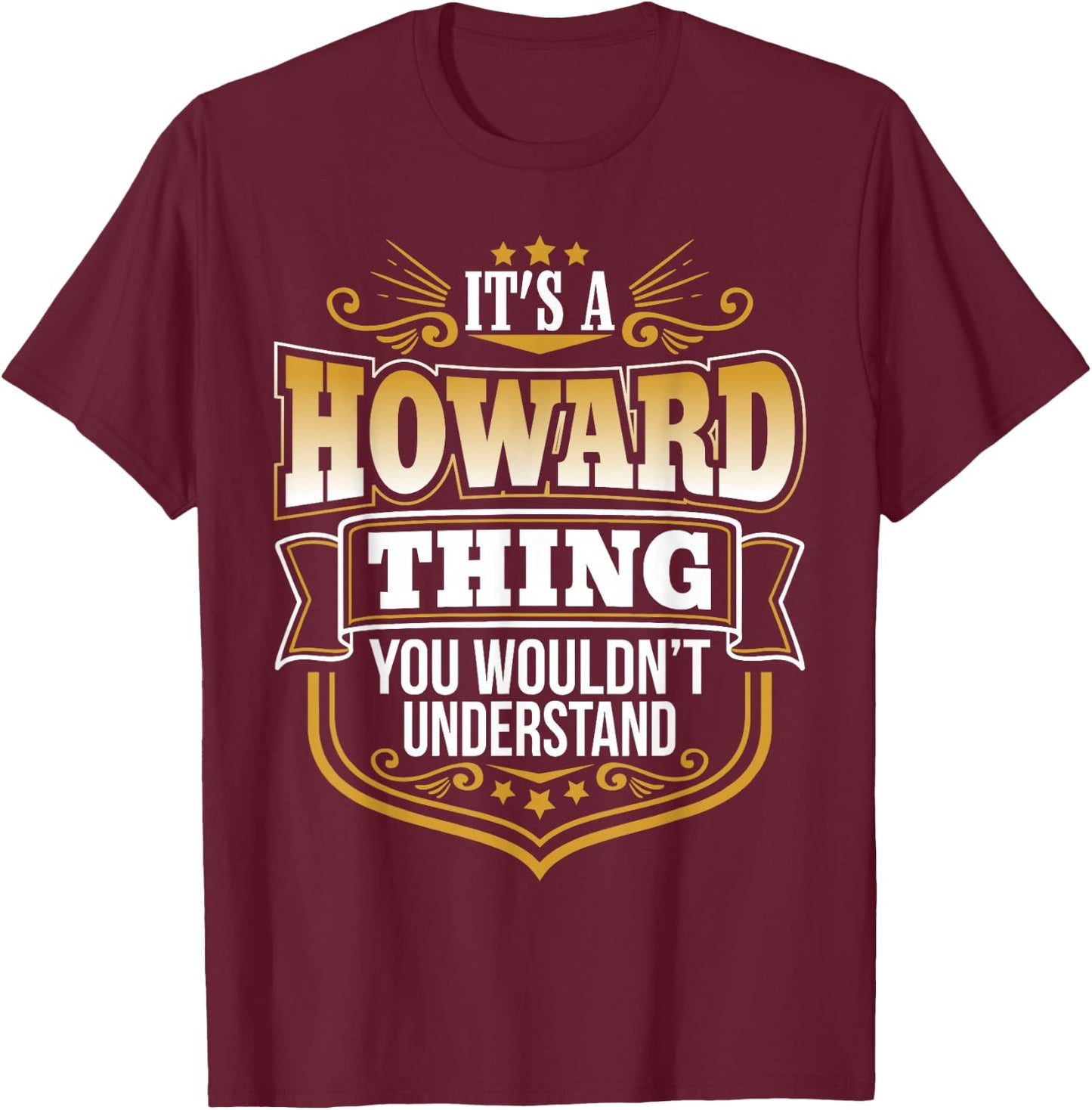 Its a Howard thing you wouldnt understand Funny T-Shirt - T-Shirt | Maroon