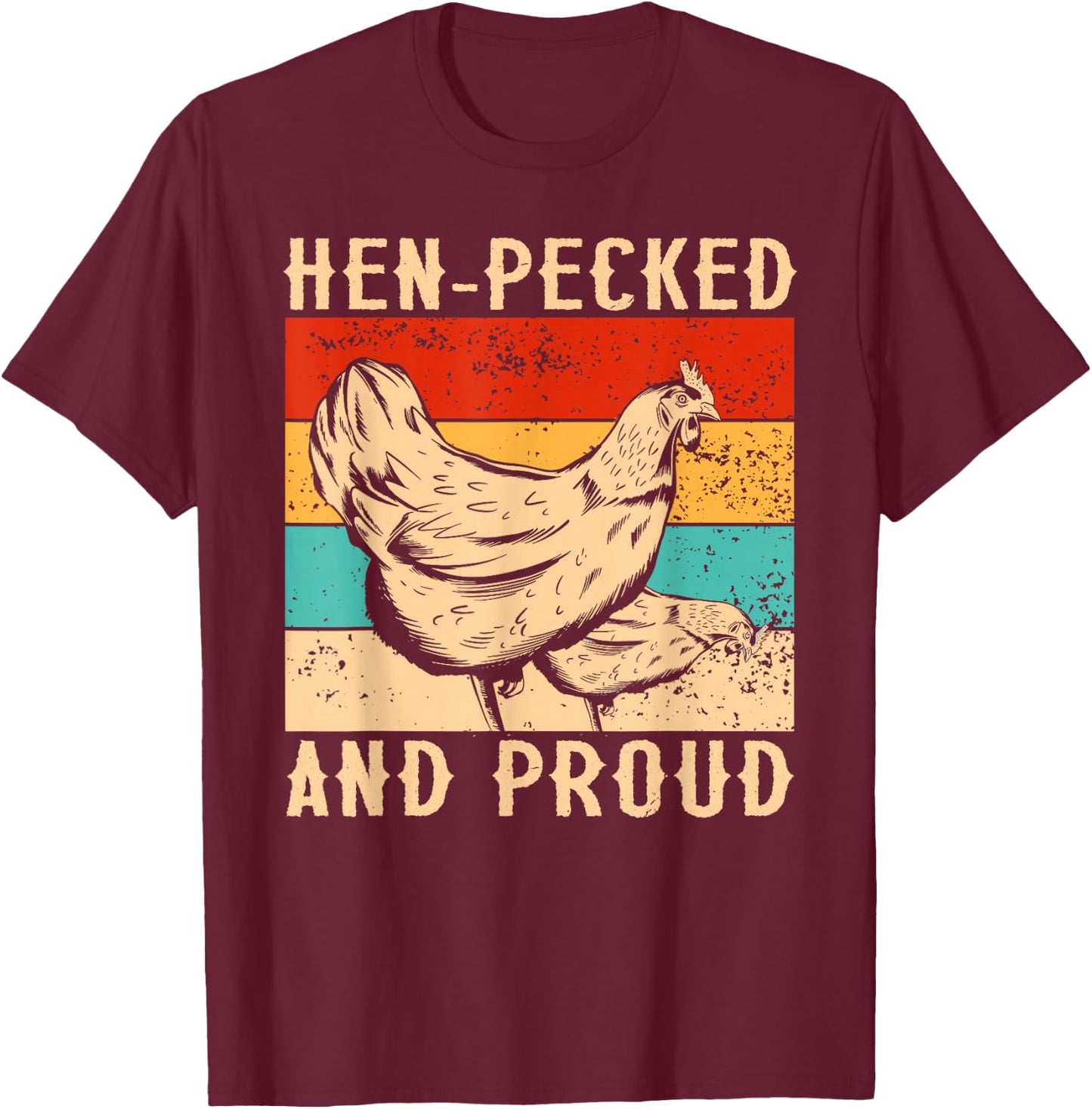 Hen-Pecked And Proud Farmers Chickens T-Shirt - T-Shirt | Maroon