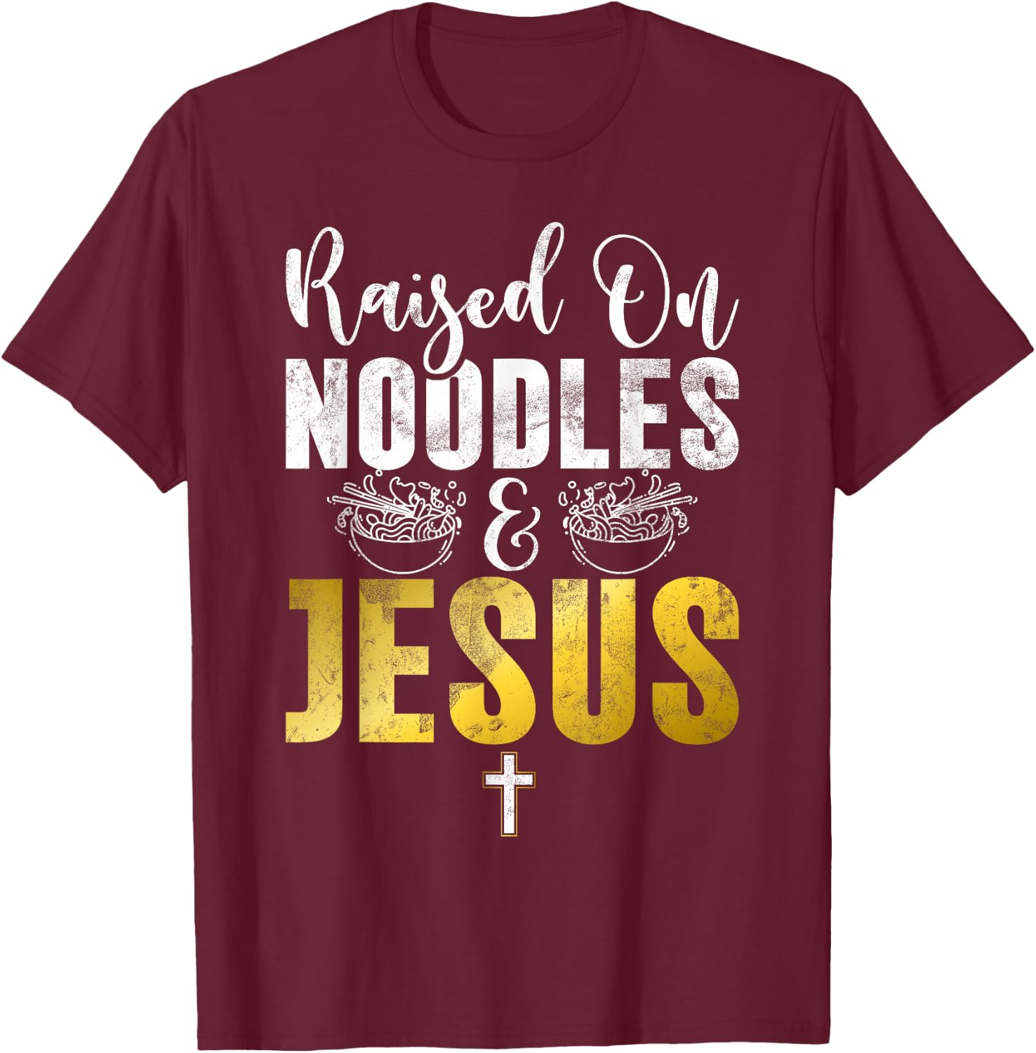 Raised on Noodles and Jesus Noodles T-Shirt - T-Shirt | Maroon
