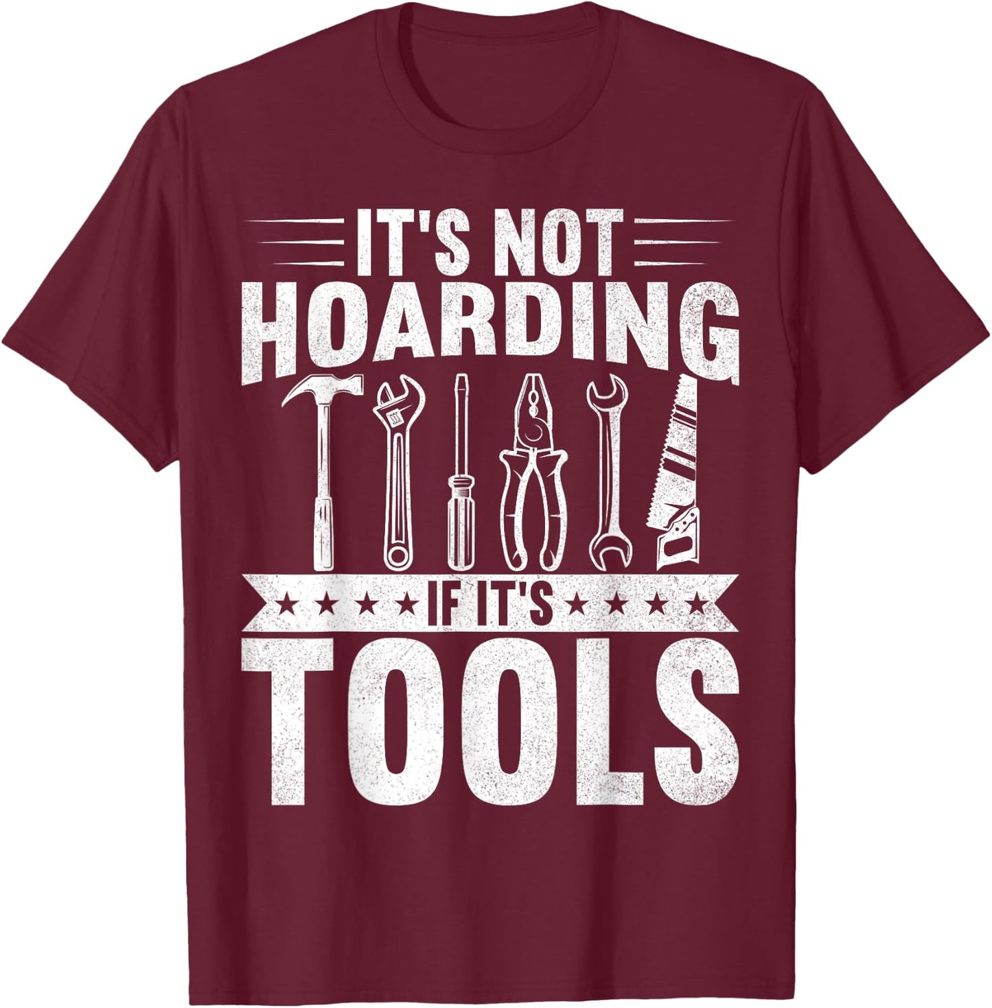 It's Not Hoarding If It's Tools Handyman Craftsman T-Shirt - T-Shirt | Maroon
