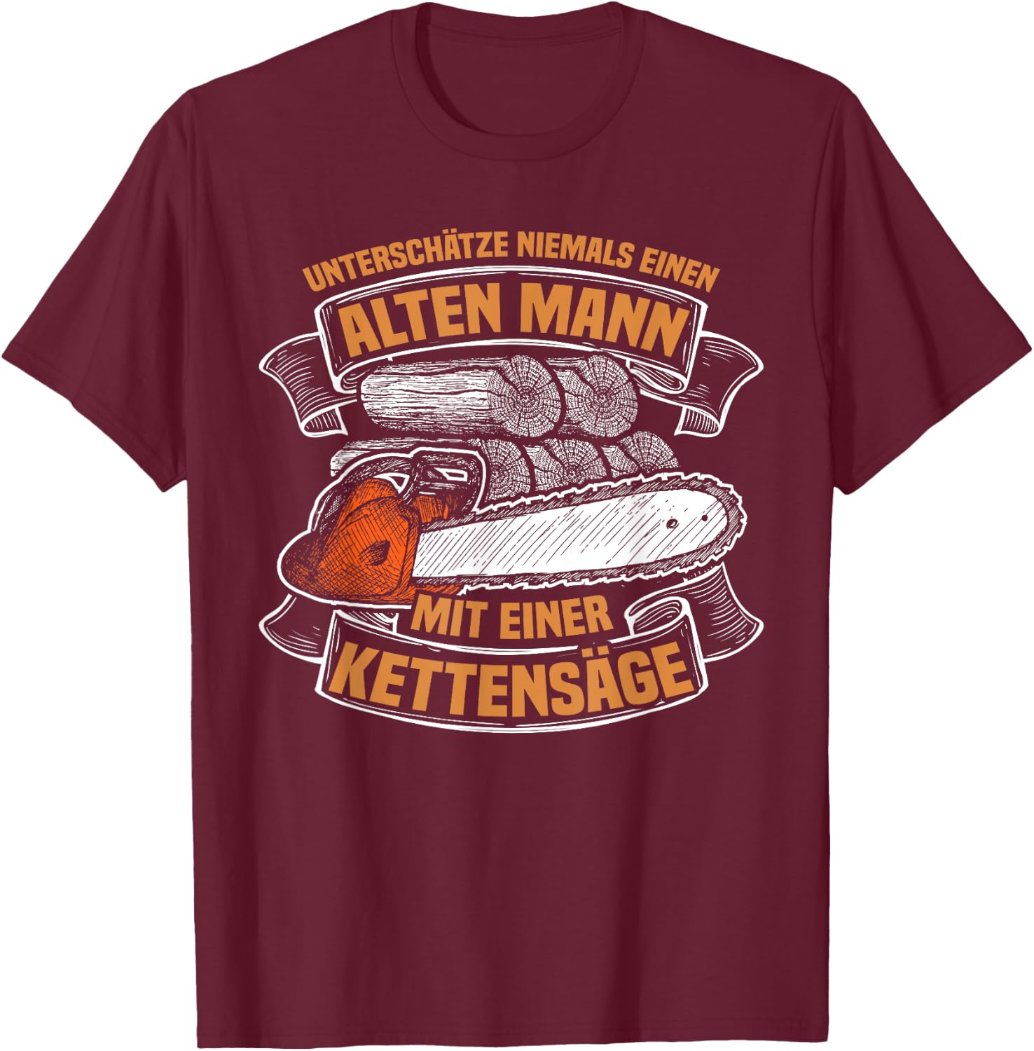 Never Underestimate an Old Man Chainsaw Lumberjack , black T-Shirt - T-Shirt | Maroon