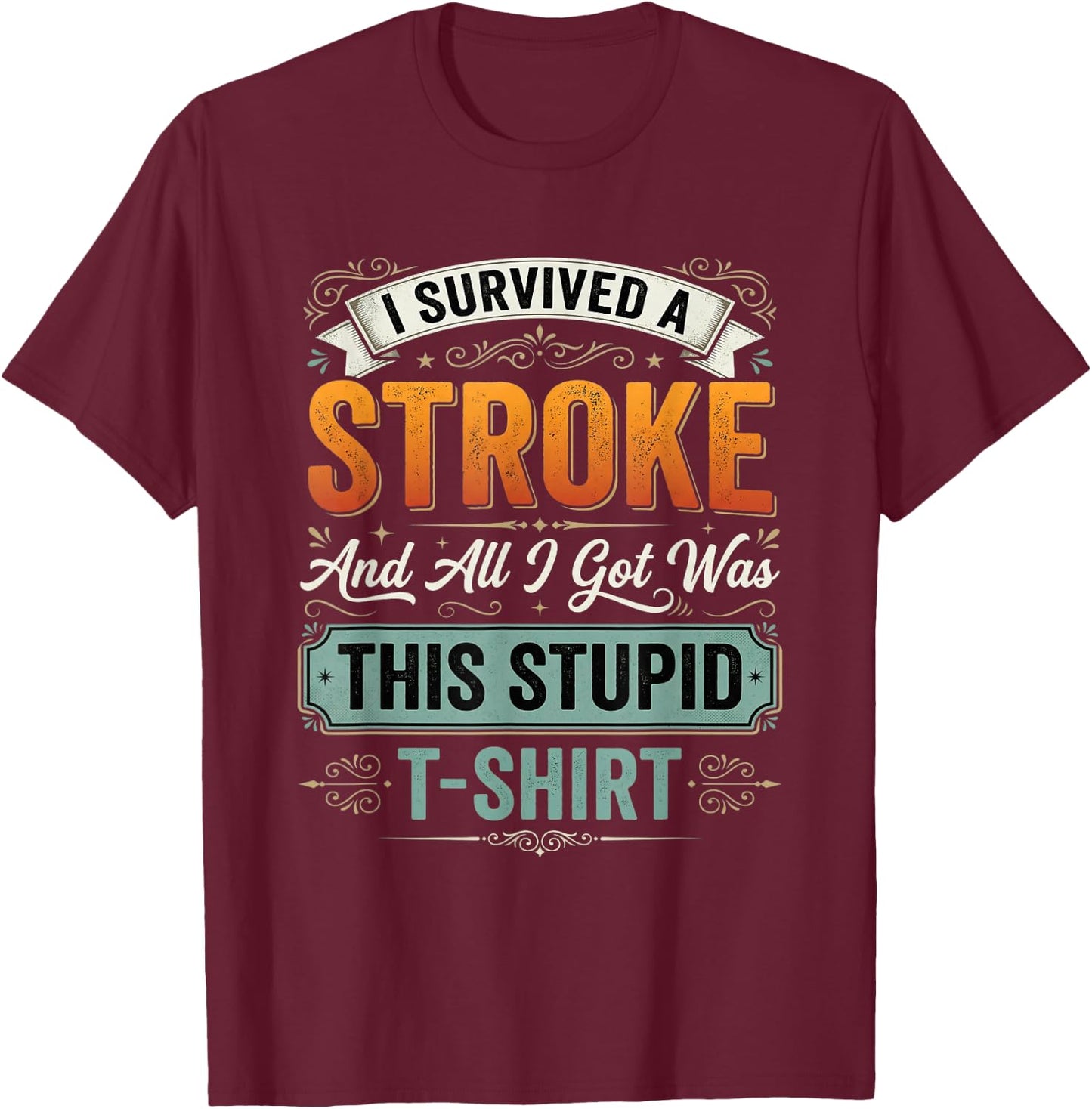 Red I Survived A Stroke and All I Got was This Stupid T-Shirt - T-Shirt | Maroon