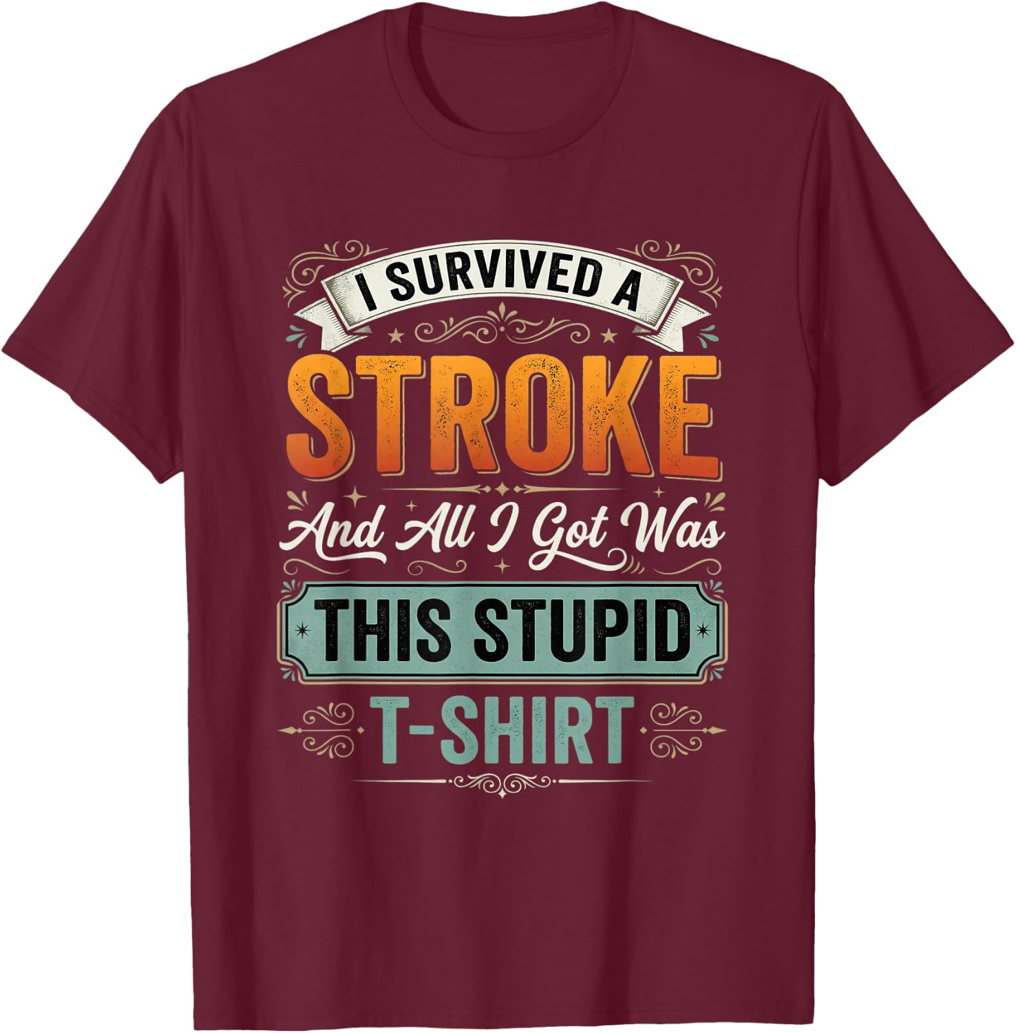 Red I Survived A Stroke and All I Got was This Stupid T-Shirt - T-Shirt | Maroon