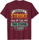 Red I Survived A Stroke and All I Got was This Stupid T-Shirt - T-Shirt | Maroon