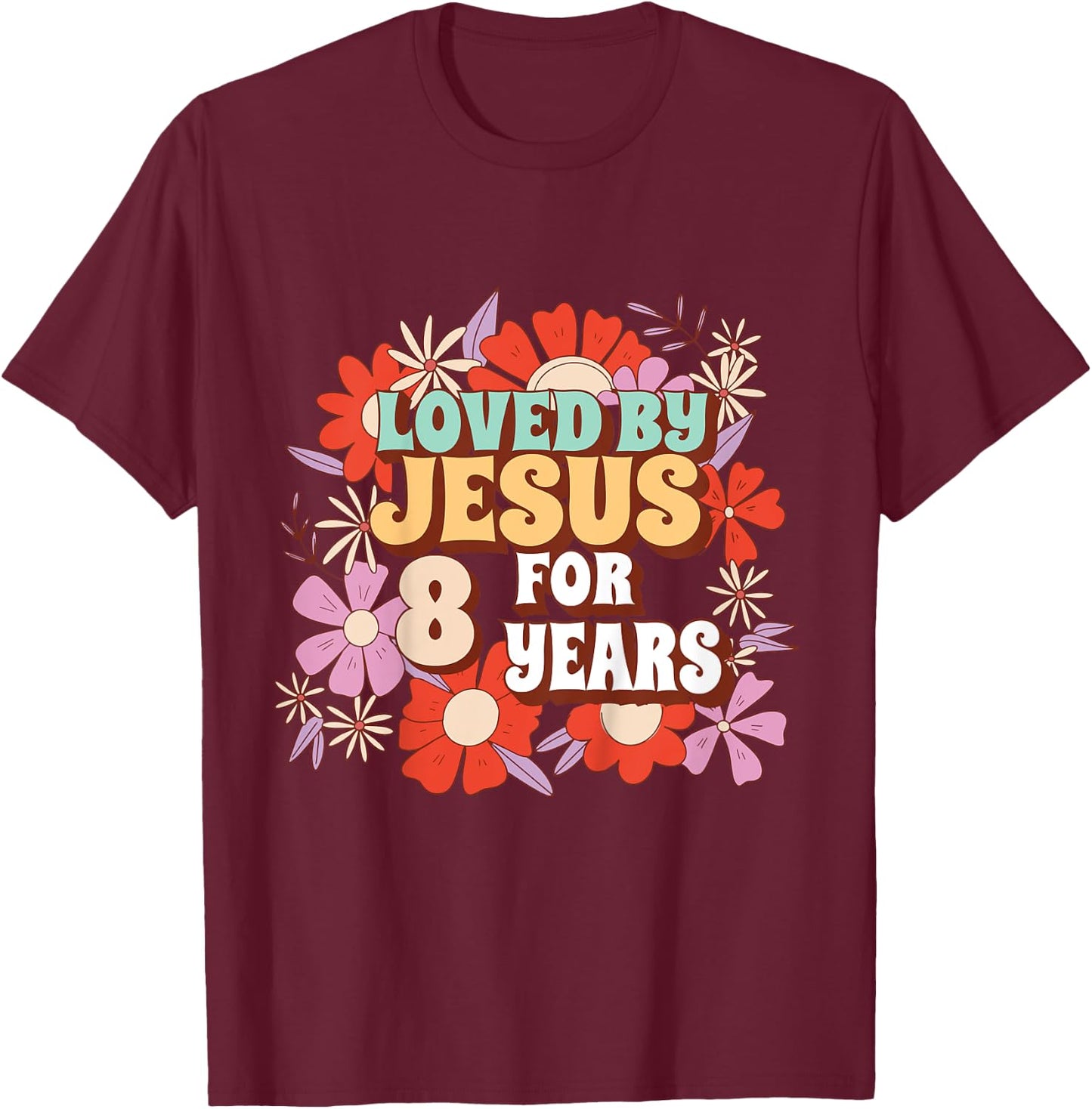 Loved By Jesus For 8 Years 8th Birthday Christian Theme T-Shirt - T-Shirt | Maroon