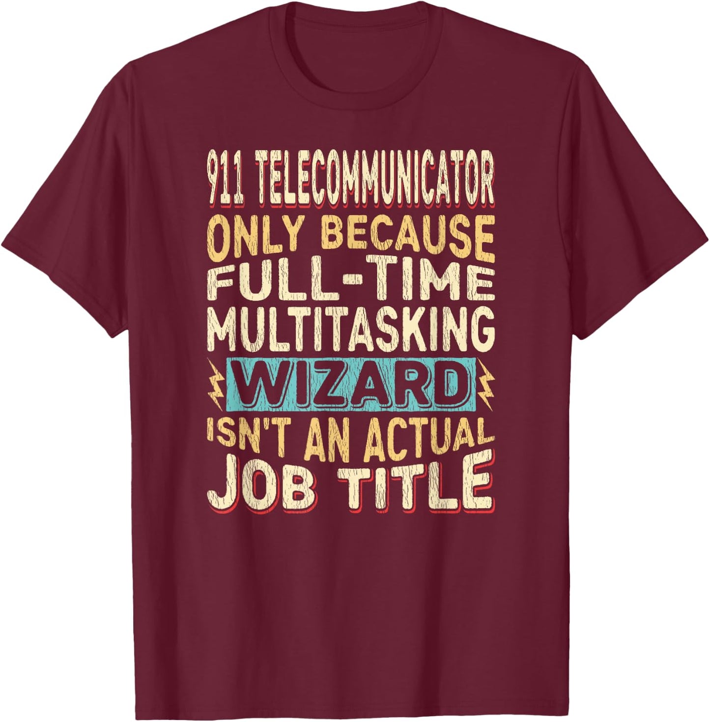 Wizard Job Title Quote - Funny 911 Telecommunicator T-Shirt - T-Shirt | Maroon