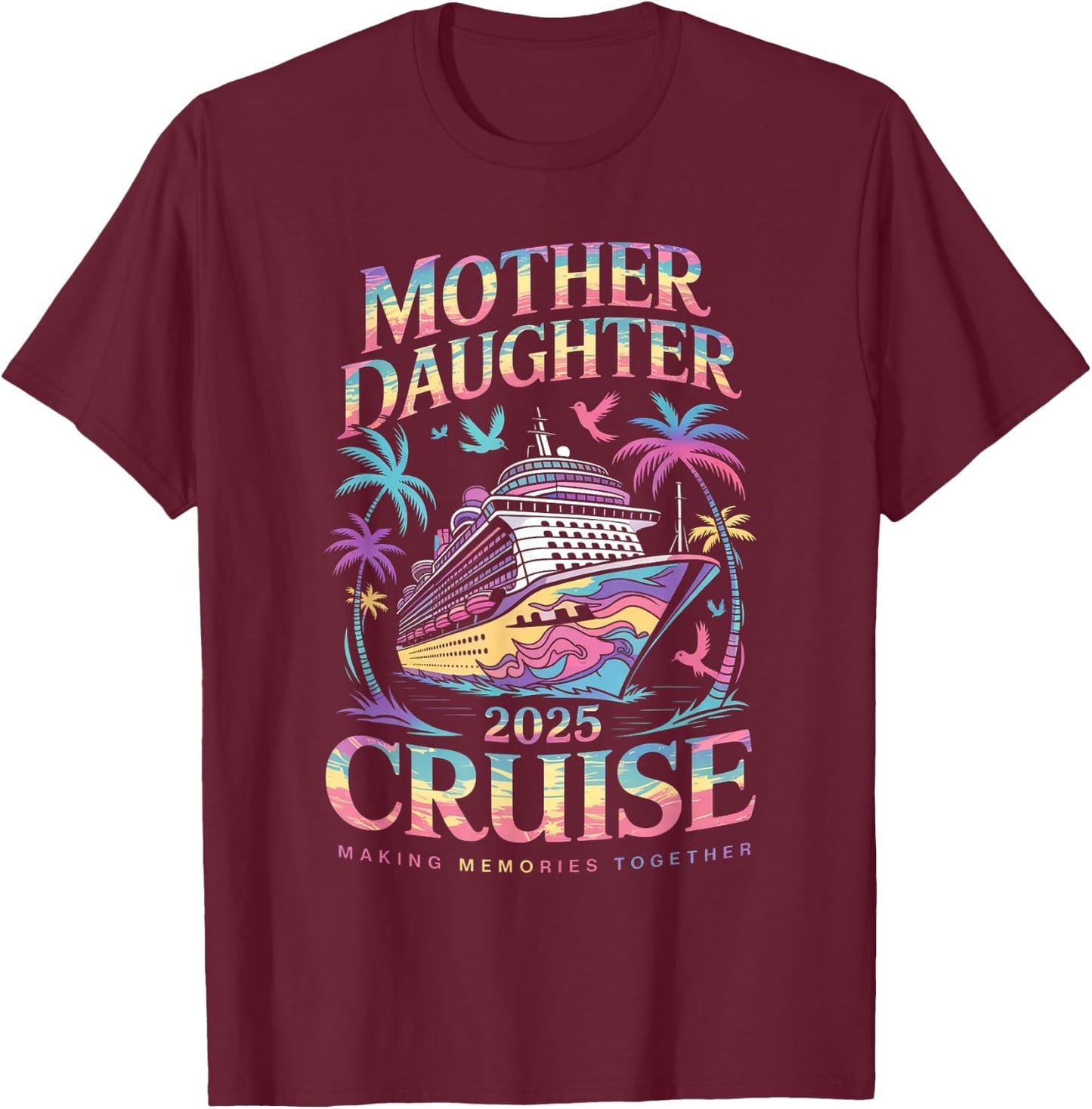 Cruise Mother Daughter Trip 2025 Funny Mom Daughter Vacation T-Shirt - T-Shirt | Maroon