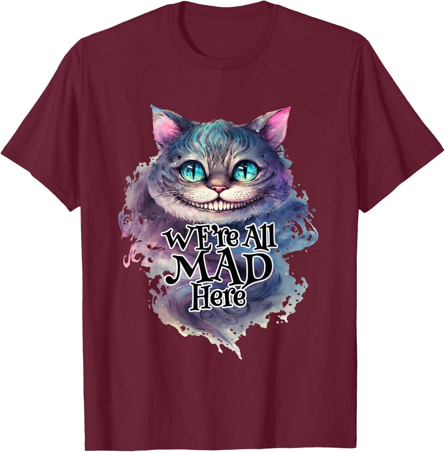 Cheshire Cat We're All MAD Here Alice in Wonderland Quote , black T-Shirt - T-Shirt | Maroon