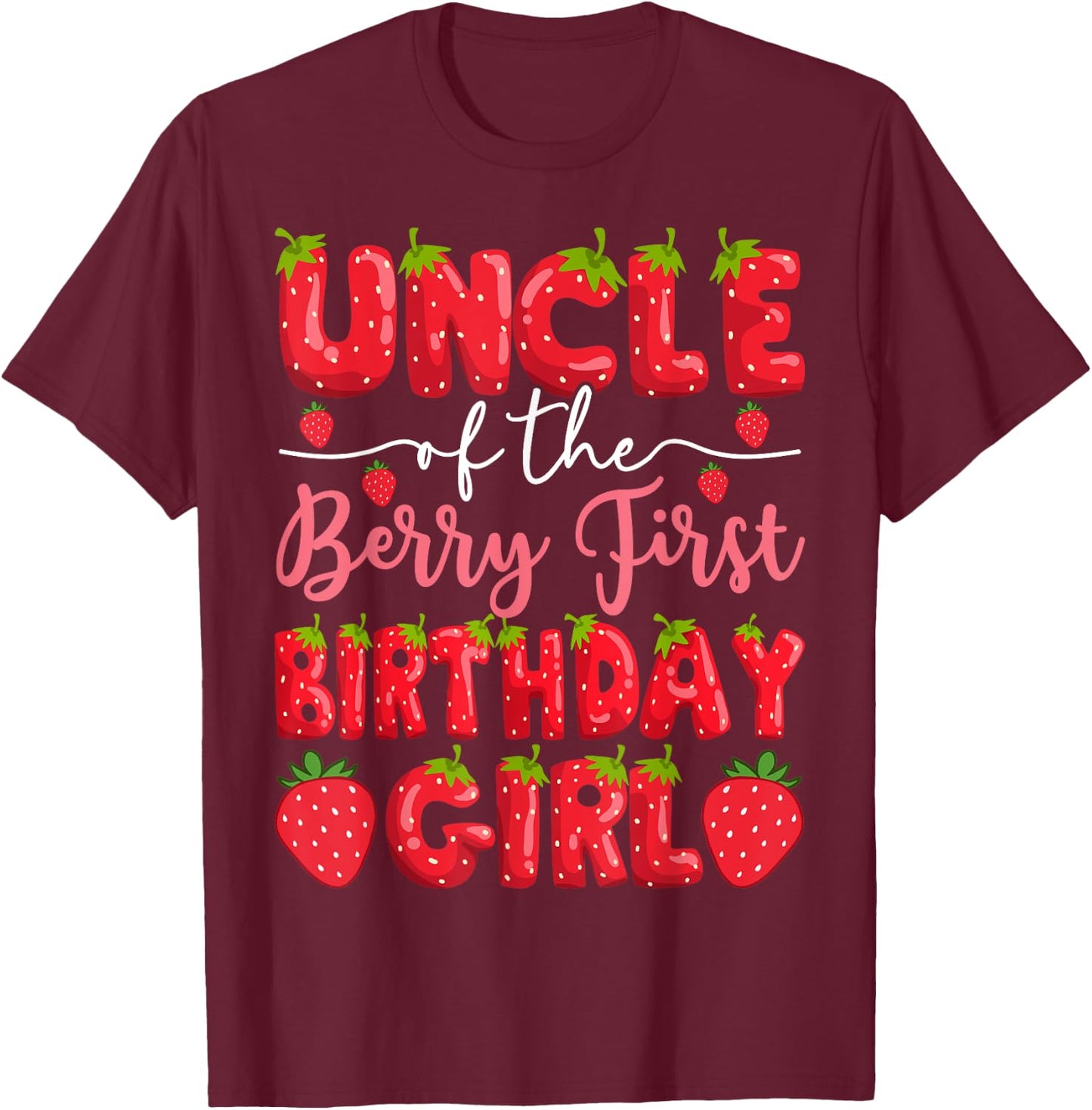 Uncle Of The Berry First Birthday Girl Strawberry Party T-Shirt - T-Shirt | Maroon