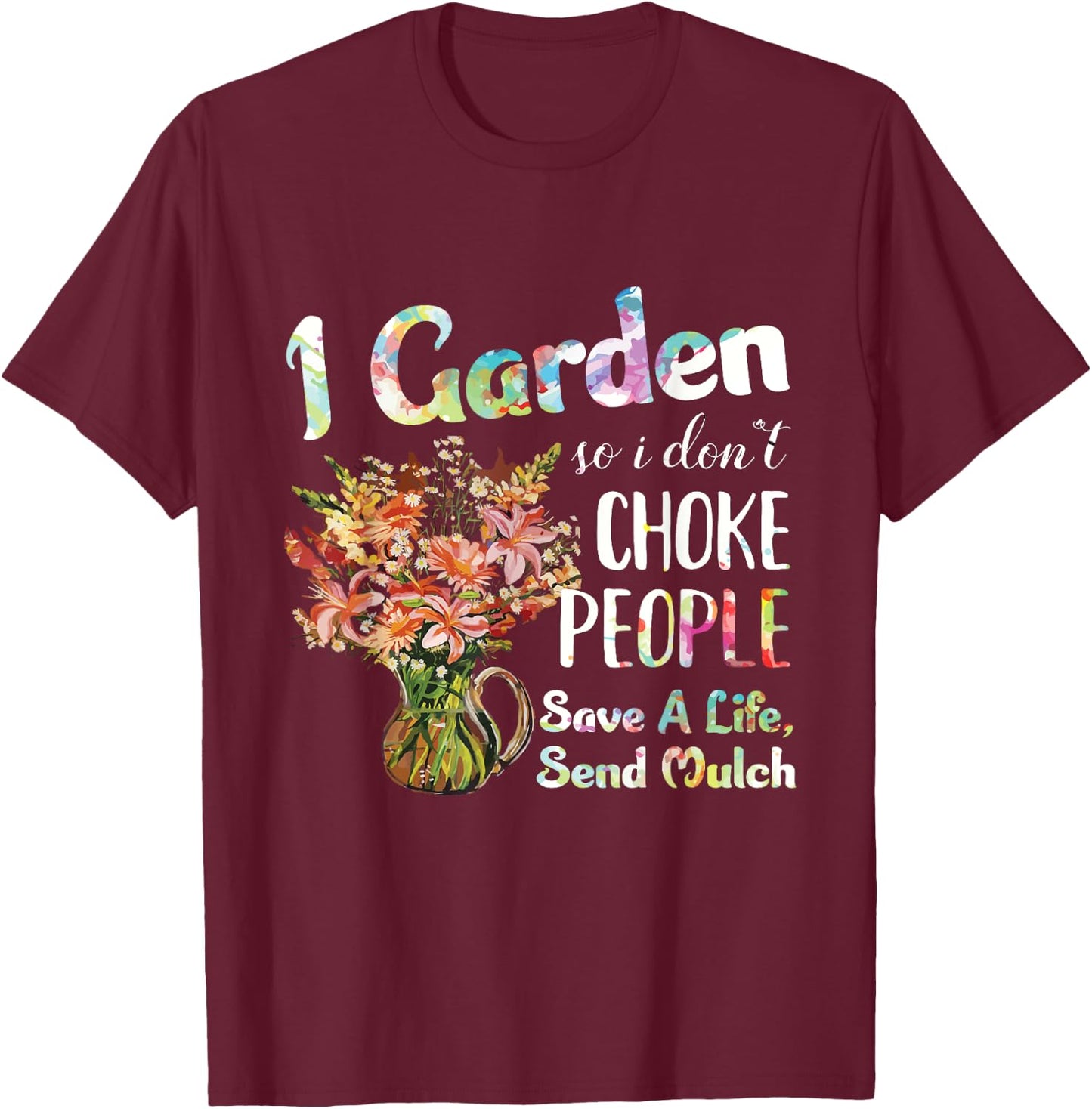 I Garden So I Dont Choke People - Gardening - Funny Gardener T-Shirt - T-Shirt | Maroon