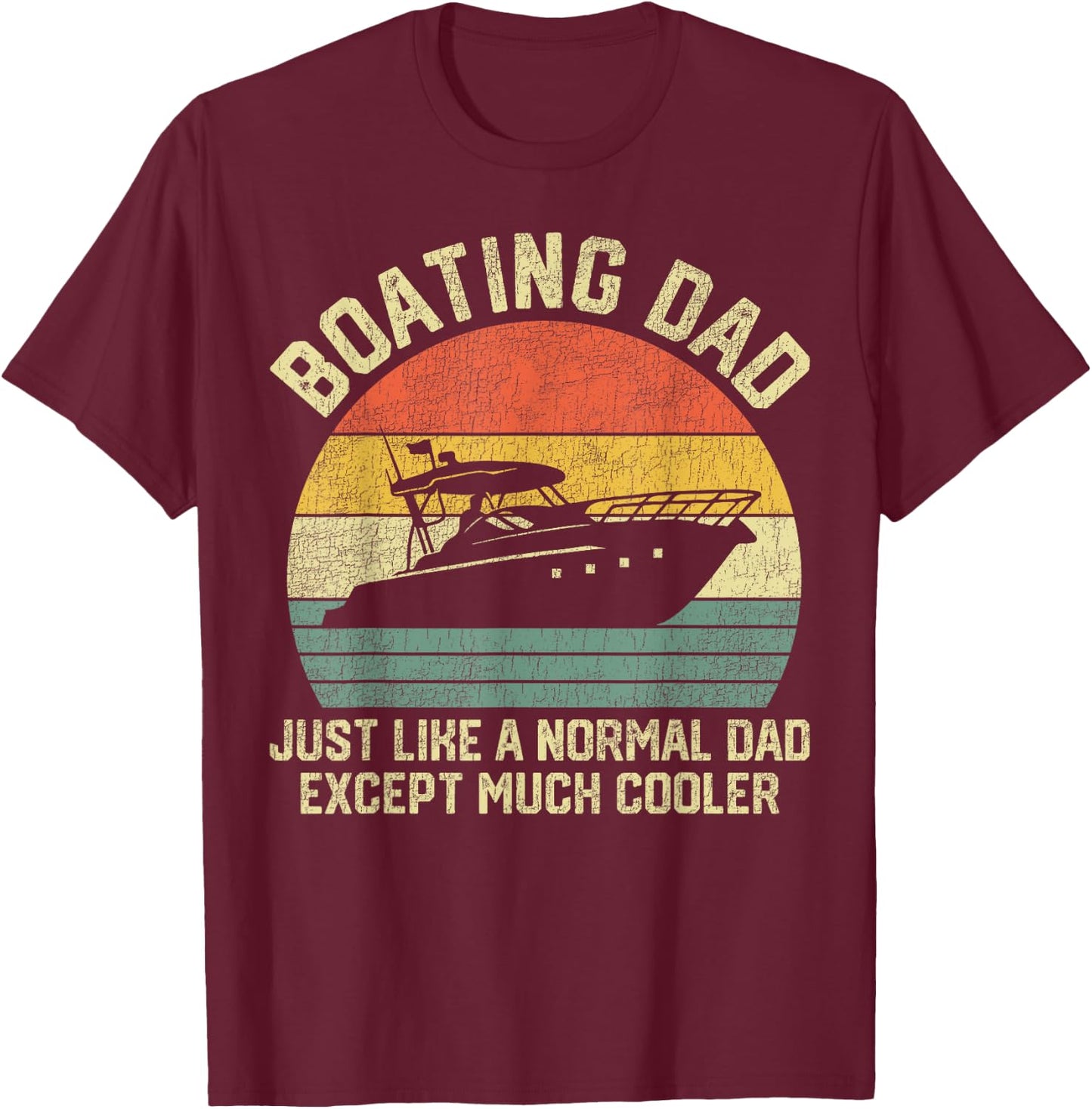 Boating Dad Just Like Normal Dad Except Much Cooler T-Shirt - T-Shirt | Maroon