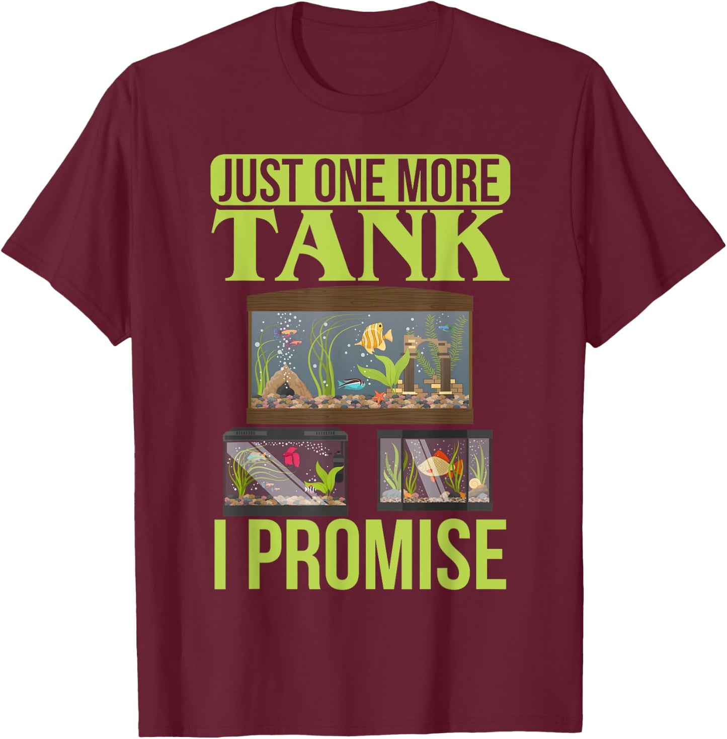Just One More Tank I Promise Fish Tank Lovers Aquarium T-Shirt - T-Shirt | Maroon