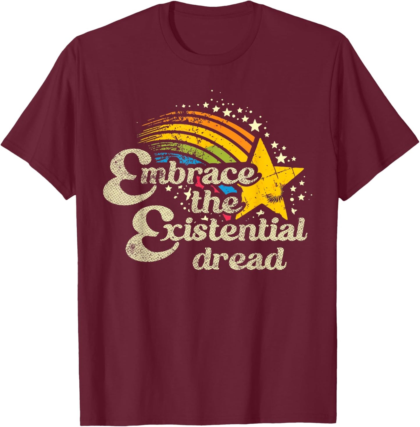 Funny Motivational Quote Embrace The Existential Dread T-Shirt - T-Shirt | Maroon