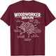 Woodworker Brain Funny Woodworking Humor T-Shirt - T-Shirt | Maroon