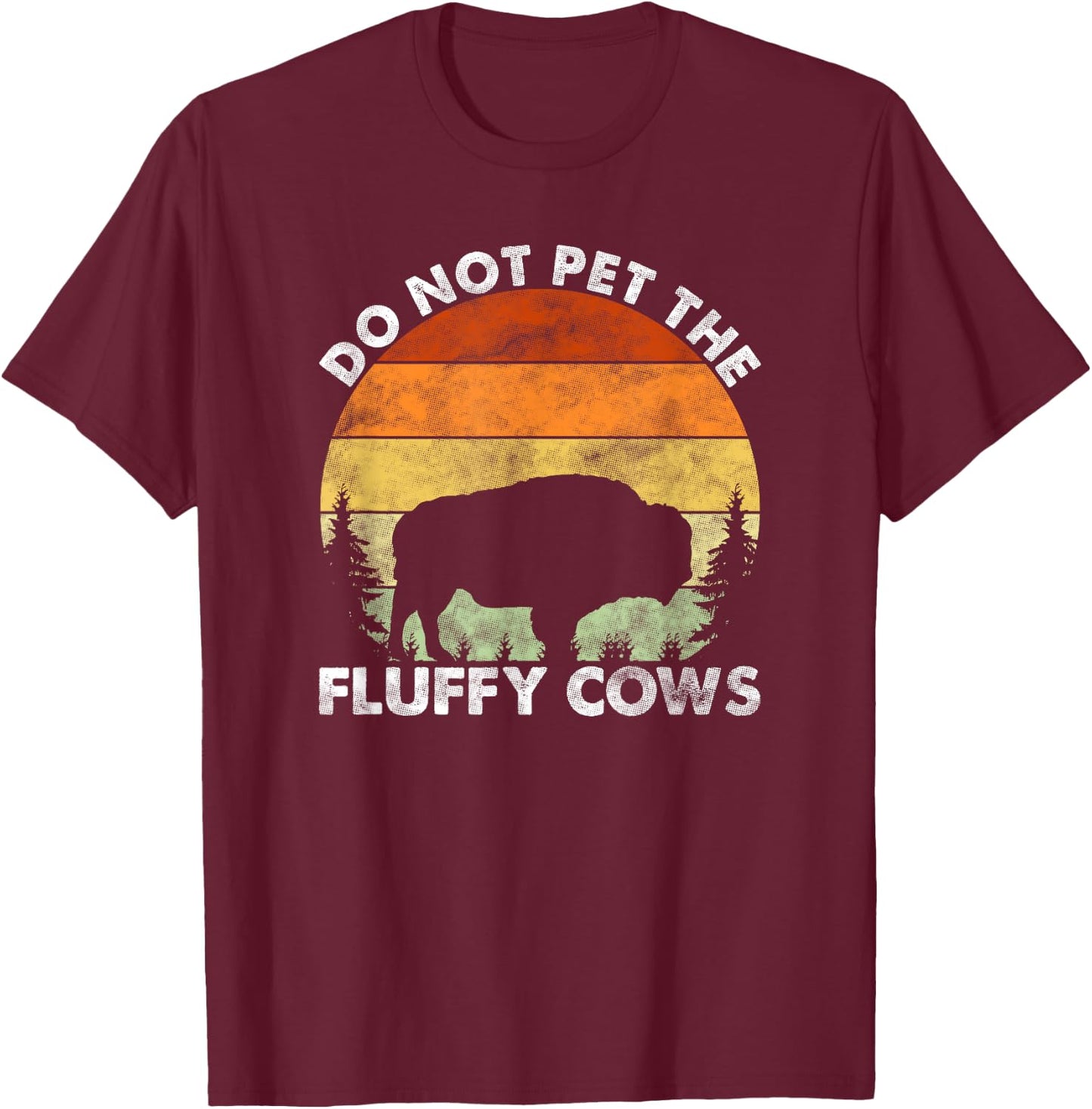 Do Not Pet The Fluffy Cows Funny Bison Lover T-Shirt - T-Shirt | Maroon