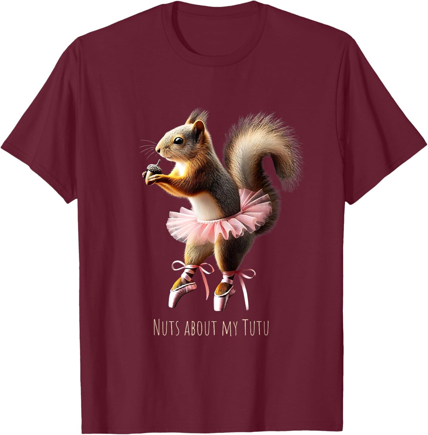 Nuts About My Tutu Squirrel Ballerina Ballet Dance T-Shirt - T-Shirt | Maroon