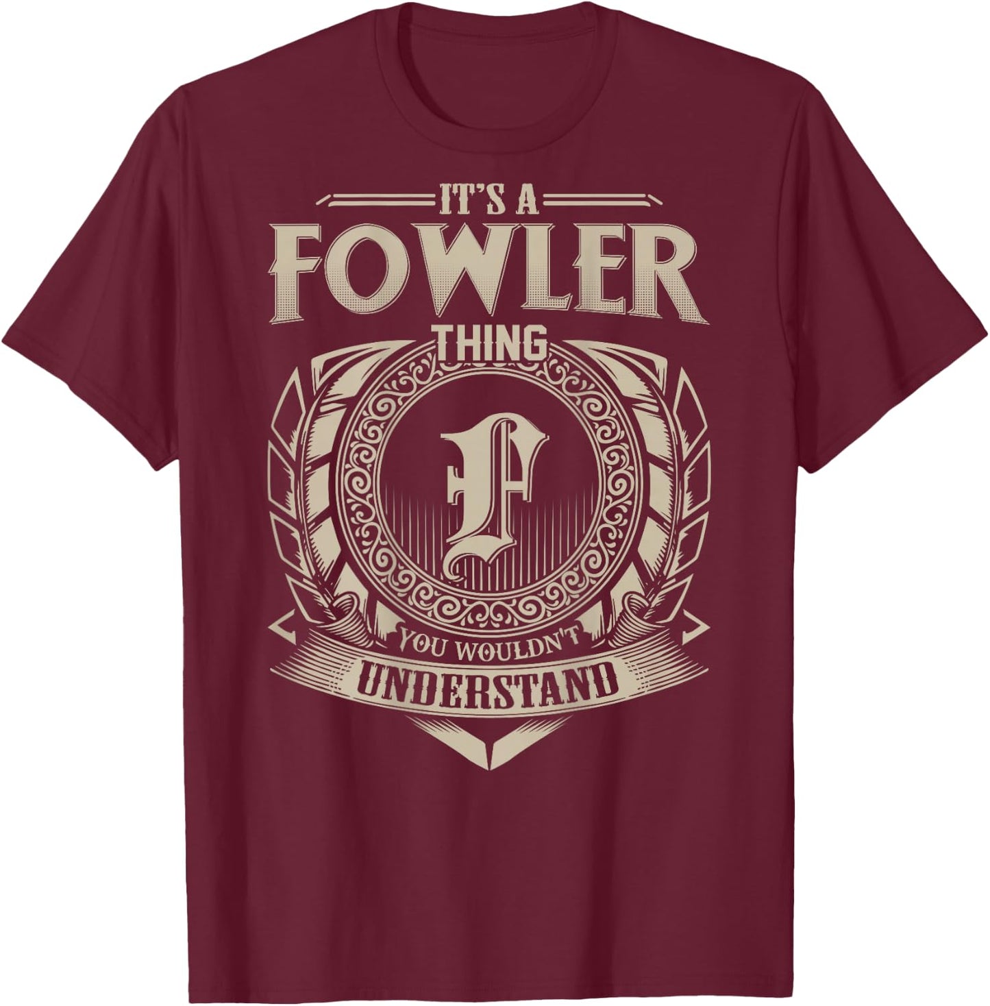 It's A FOWLER Thing You Wouldn't Understand Family Name T-Shirt - T-Shirt | Maroon