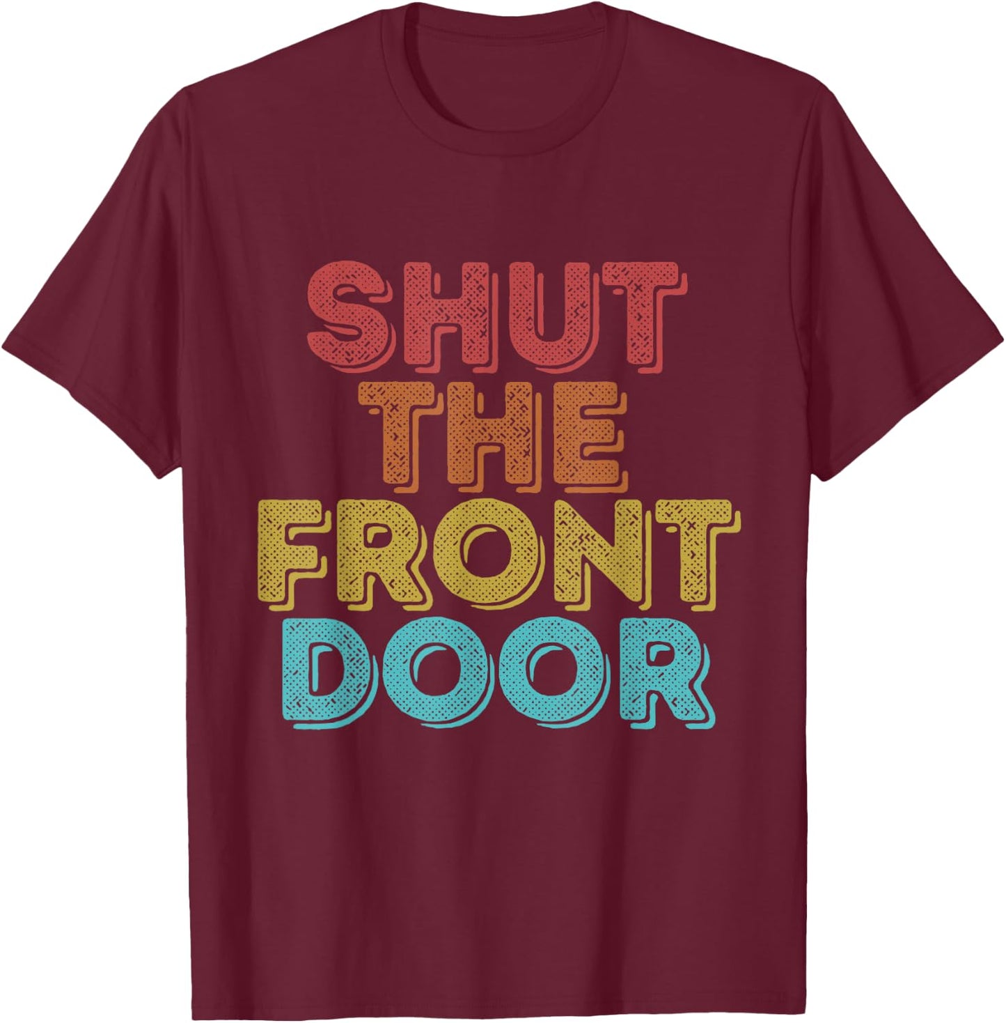 Vintage Retro Shut The Front Door T-Shirt - T-Shirt | Maroon