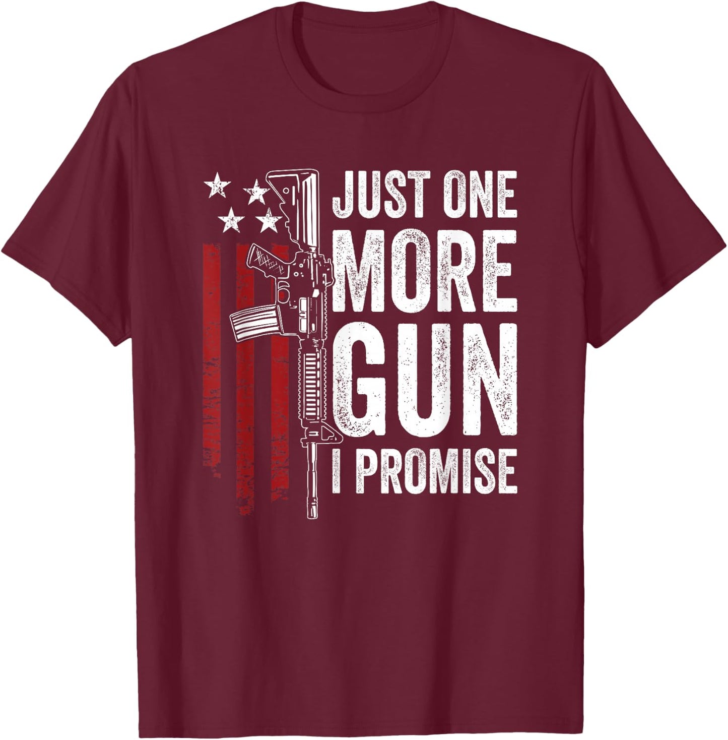 Just One More Gun I Promise - Funny USA AR15 Guns Owner Joke T-Shirt - T-Shirt | Maroon